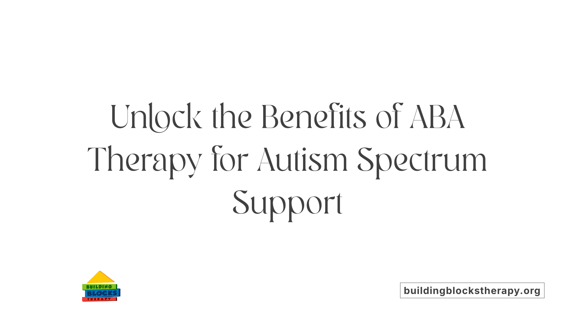 Unlock the Benefits of ABA Therapy for Autism Spectrum Support