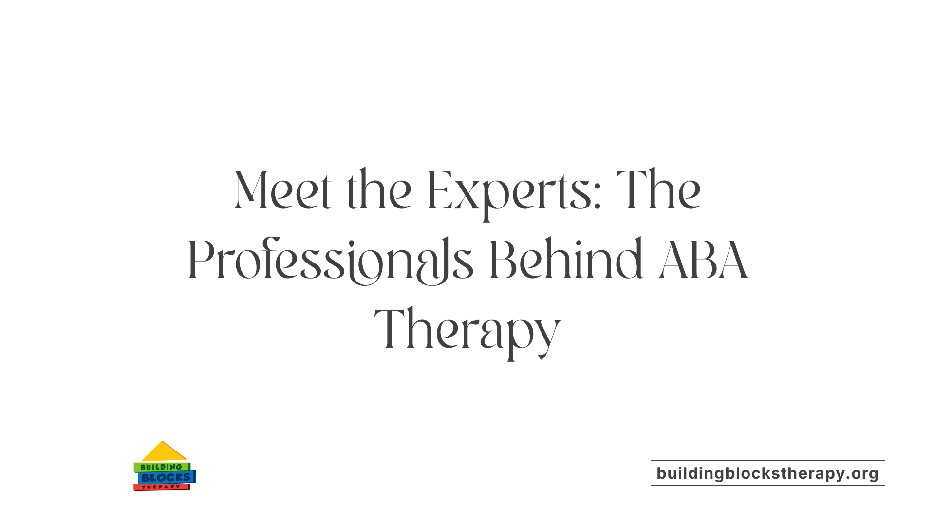 Meet the Experts: The Professionals Behind ABA Therapy