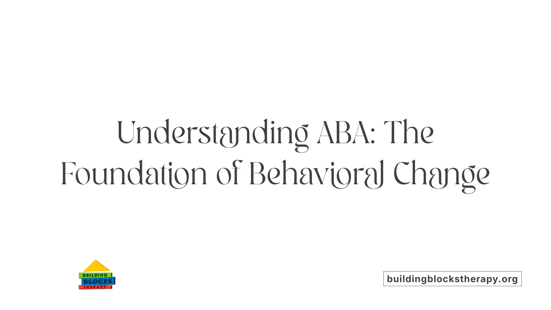 Understanding ABA: The Foundation of Behavioral Change