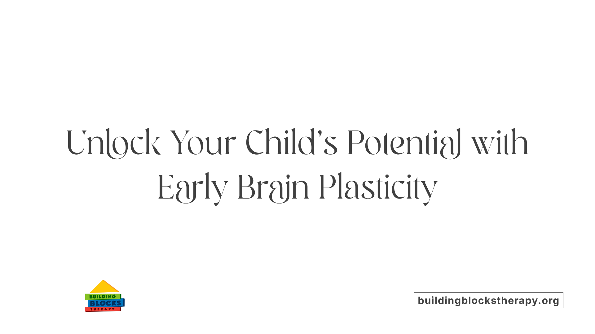 Unlock Your Child's Potential with Early Brain Plasticity