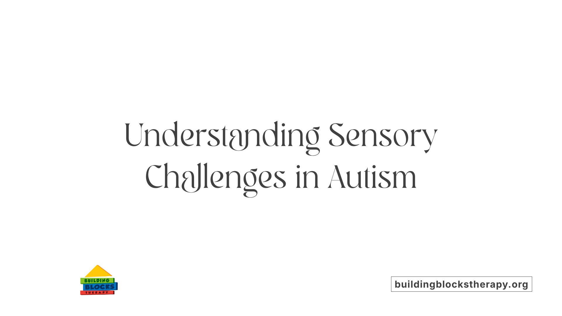 Understanding Sensory Challenges in Autism