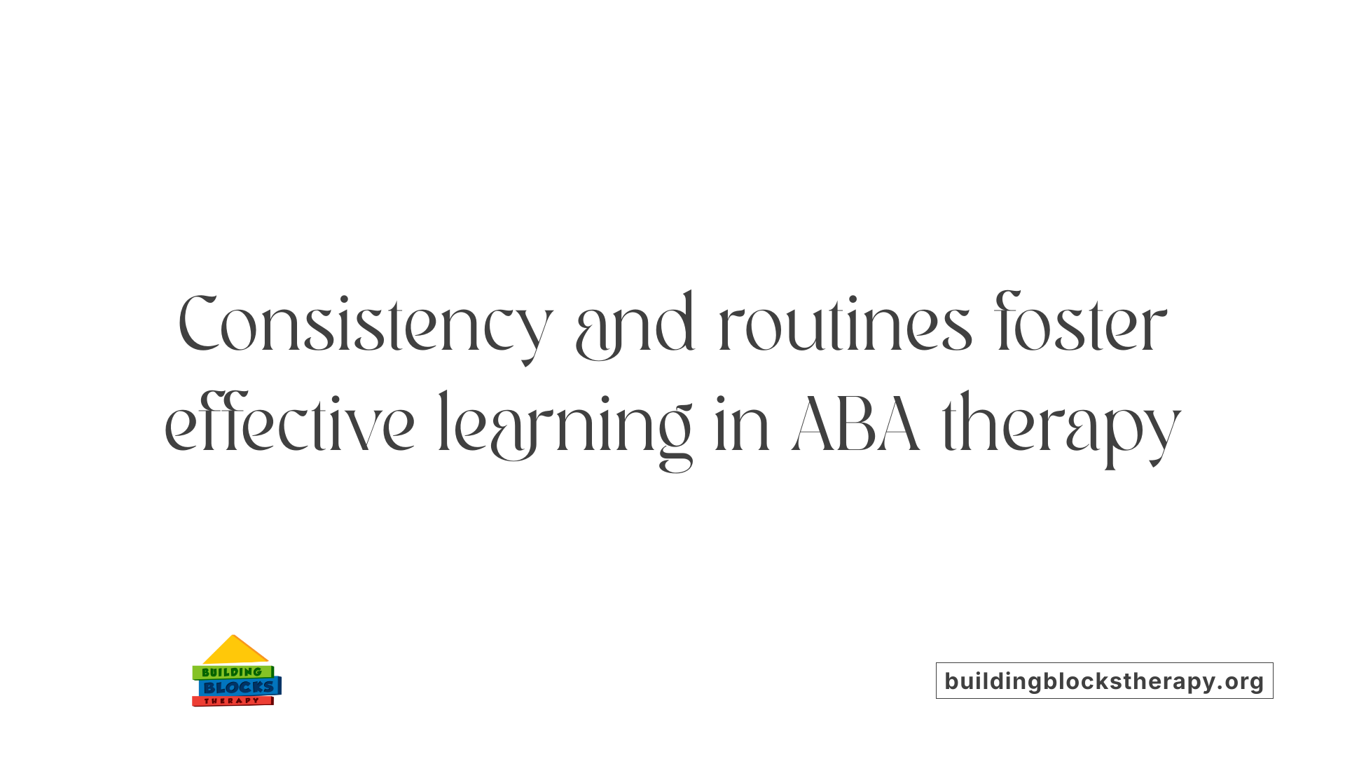 Consistency and routines foster effective learning in ABA therapy