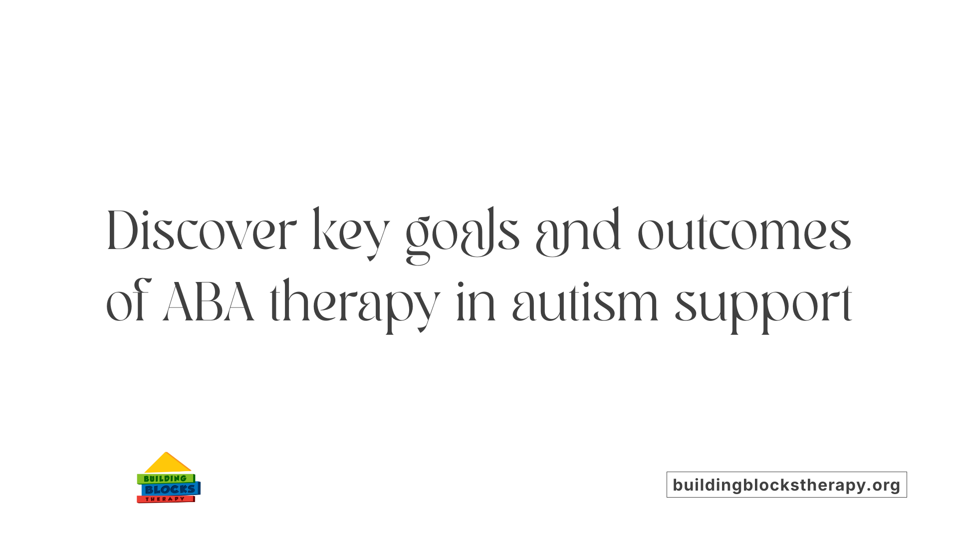 Discover key goals and outcomes of ABA therapy in autism support