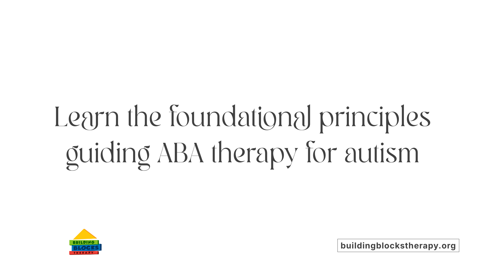 Learn the foundational principles guiding ABA therapy for autism