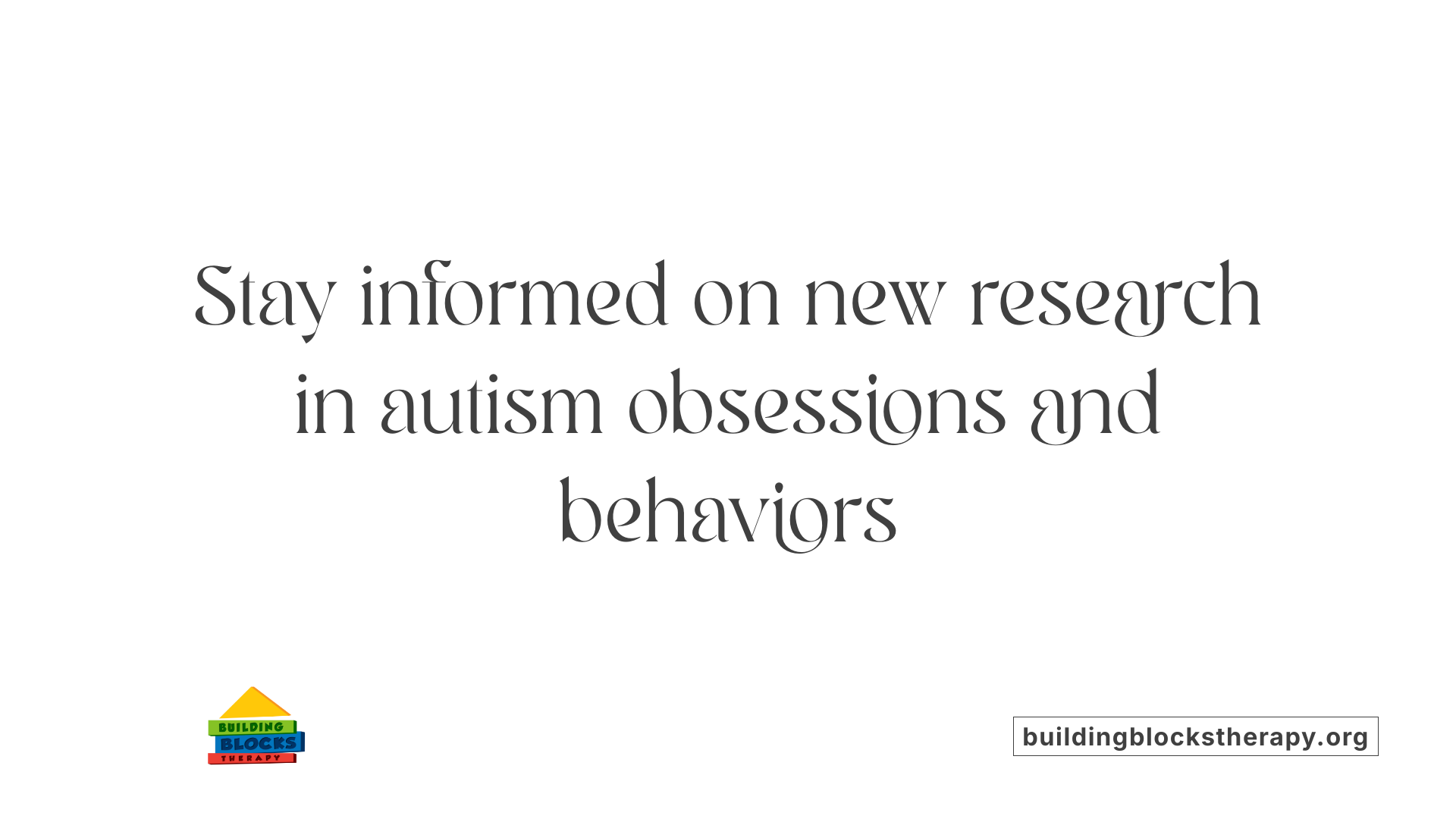 Stay informed on new research in autism obsessions and behaviors