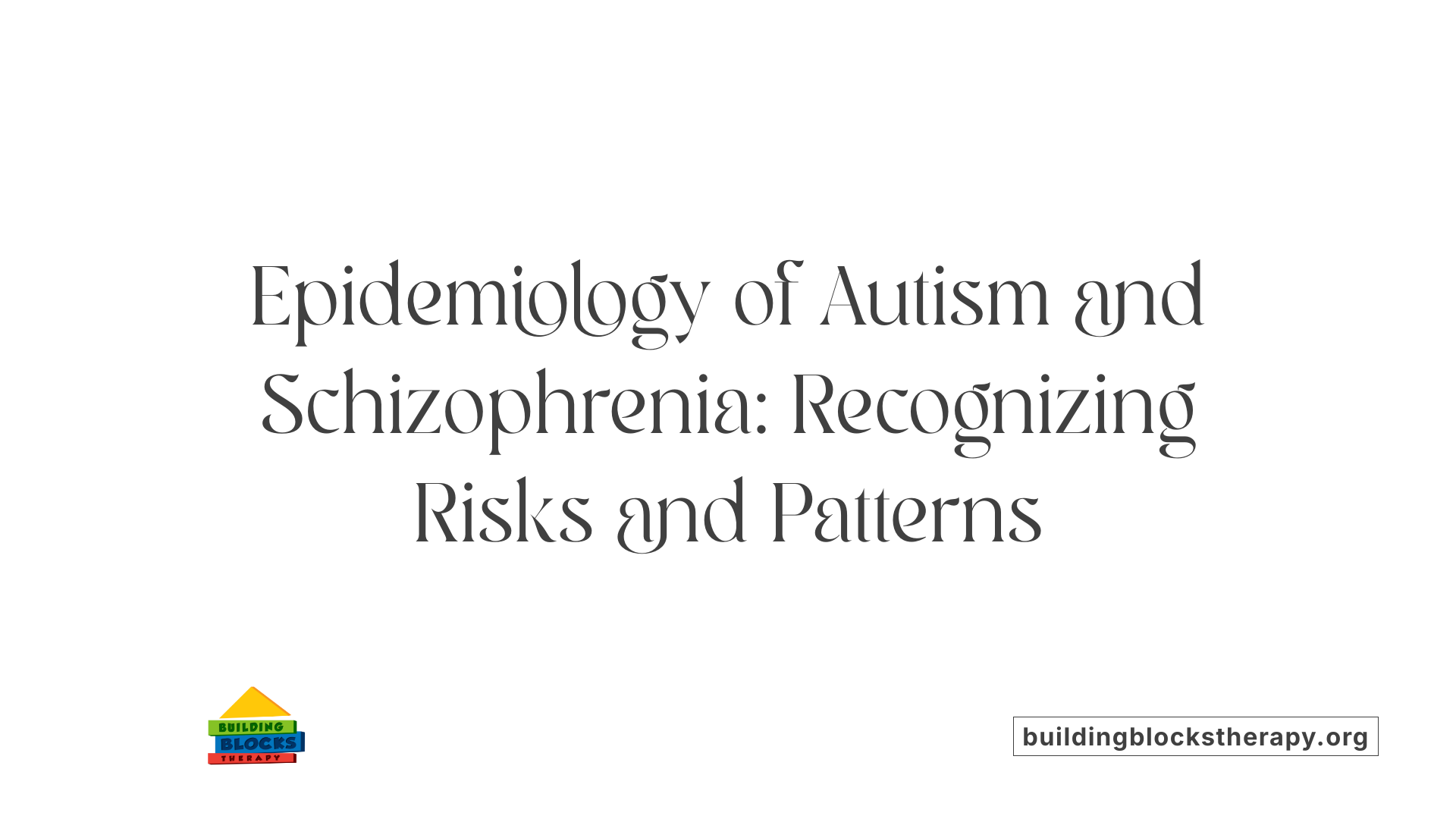 Epidemiology of Autism and Schizophrenia: Recognizing Risks and Patterns