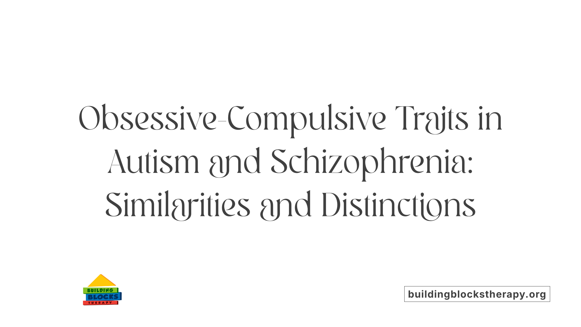 Obsessive-Compulsive Traits in Autism and Schizophrenia: Similarities and Distinctions