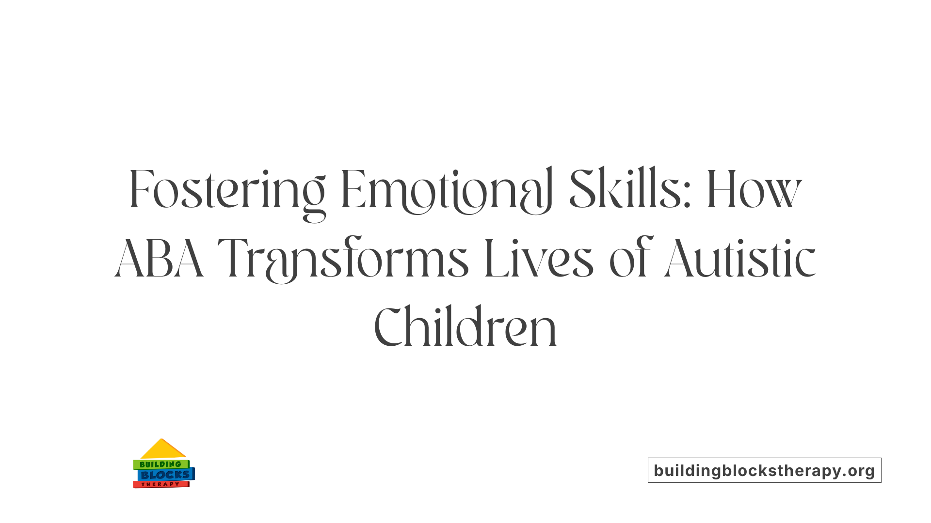 Fostering Emotional Skills: How ABA Transforms Lives of Autistic Children