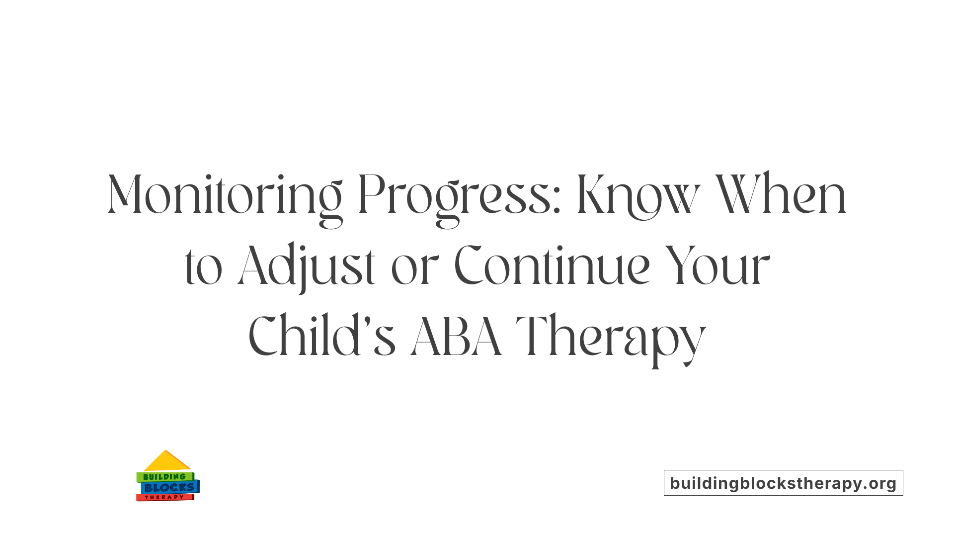 Monitoring Progress: Know When to Adjust or Continue Your Child's ABA Therapy