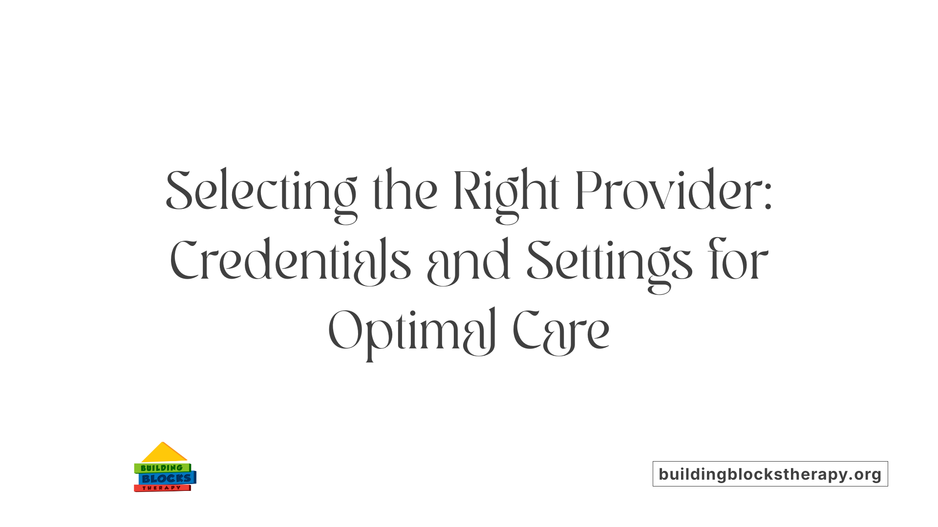 Selecting the Right Provider: Credentials and Settings for Optimal Care