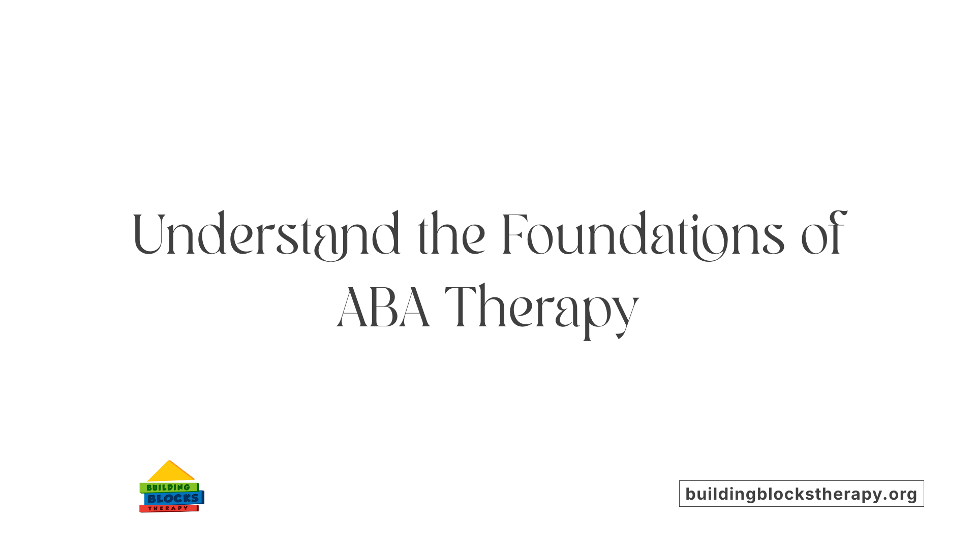 Understand the Foundations of ABA Therapy