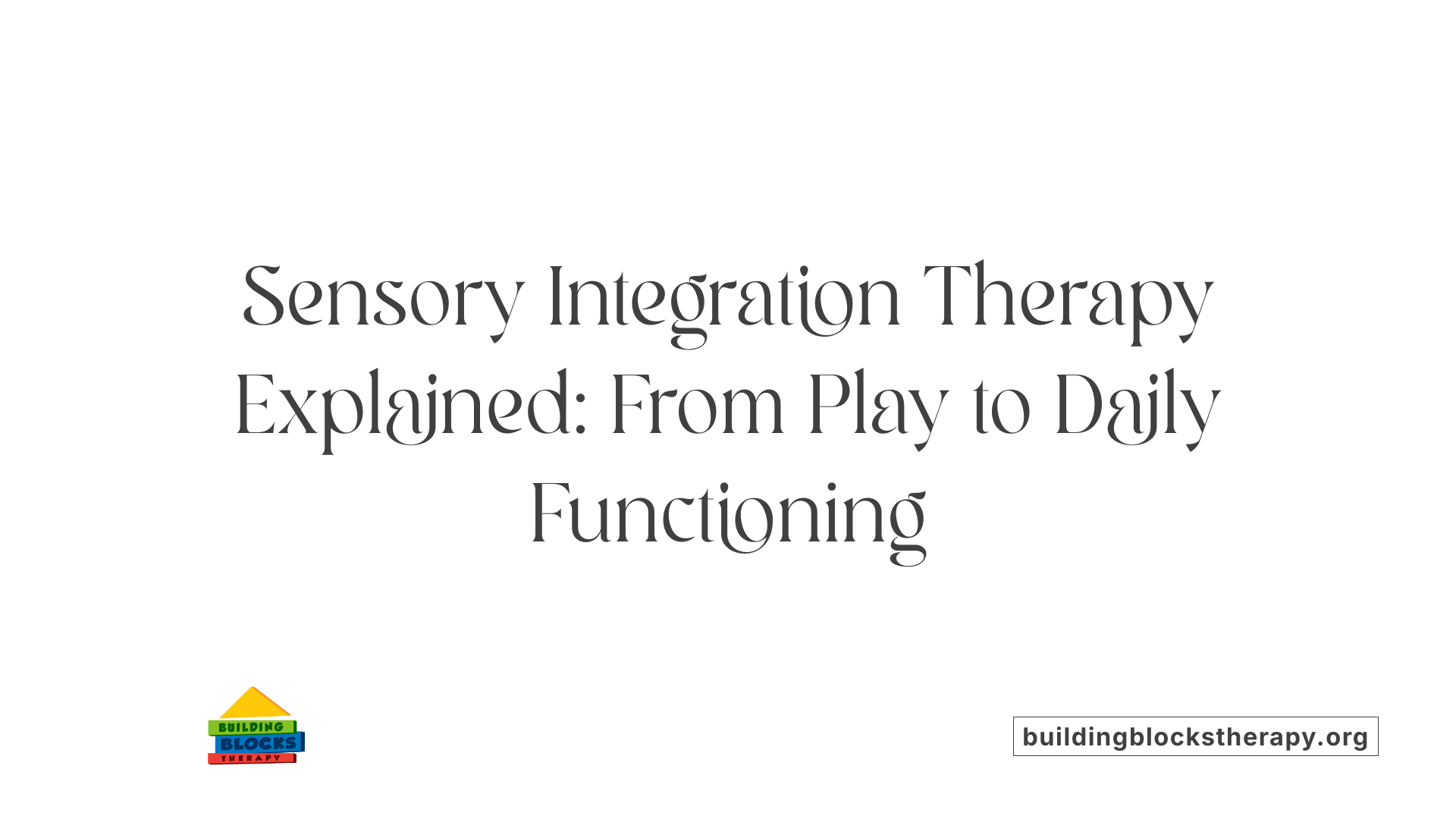 Sensory Integration Therapy Explained: From Play to Daily Functioning