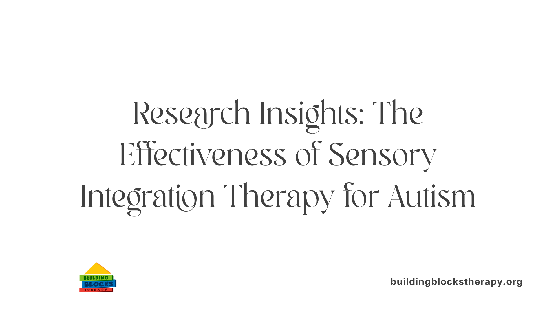 Research Insights: The Effectiveness of Sensory Integration Therapy for Autism