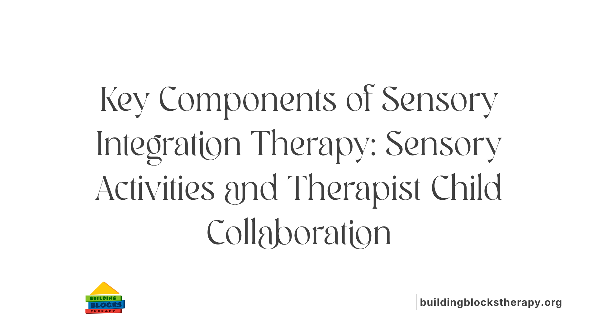 Key Components of Sensory Integration Therapy: Sensory Activities and Therapist-Child Collaboration
