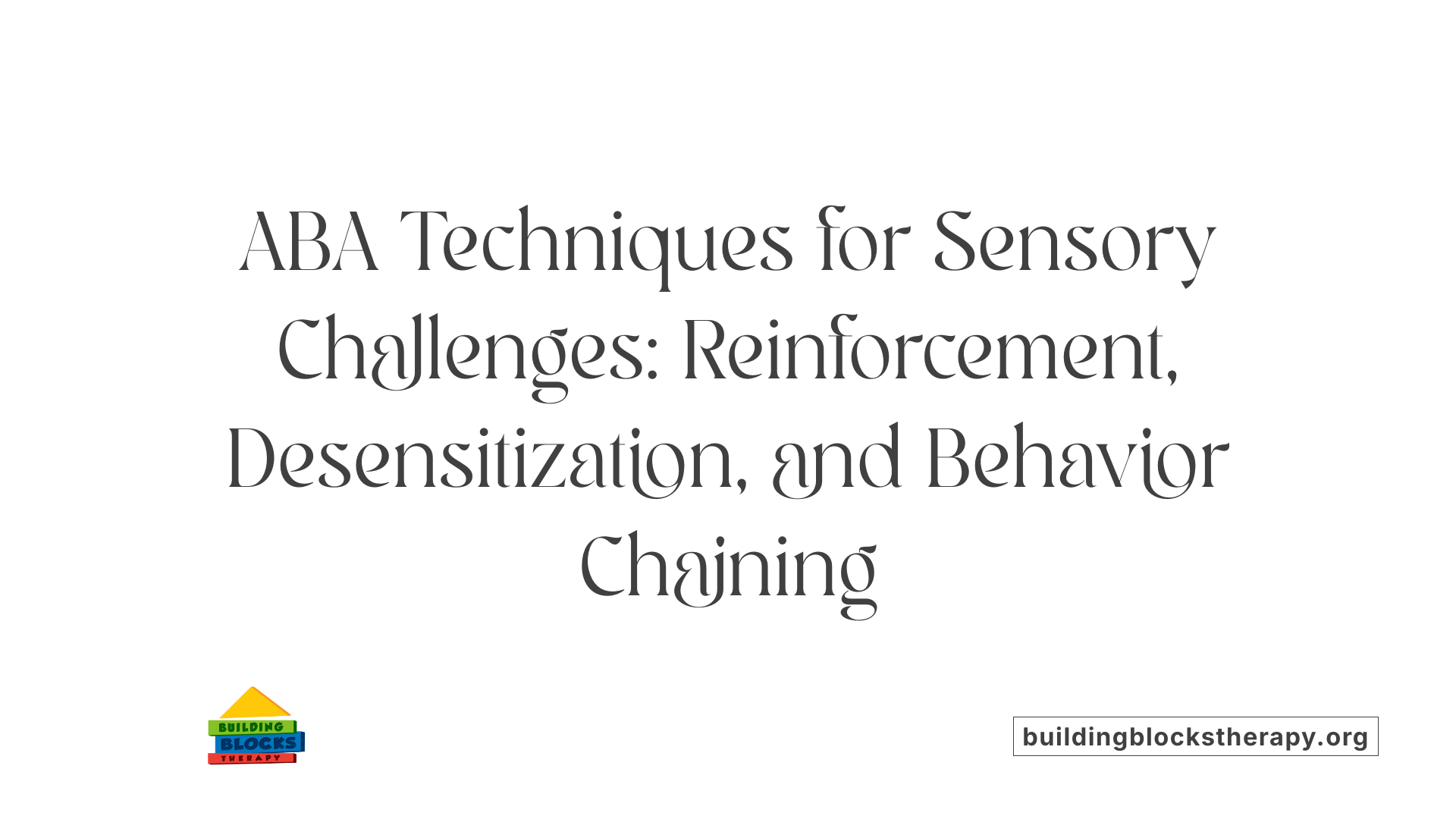 ABA Techniques for Sensory Challenges: Reinforcement, Desensitization, and Behavior Chaining