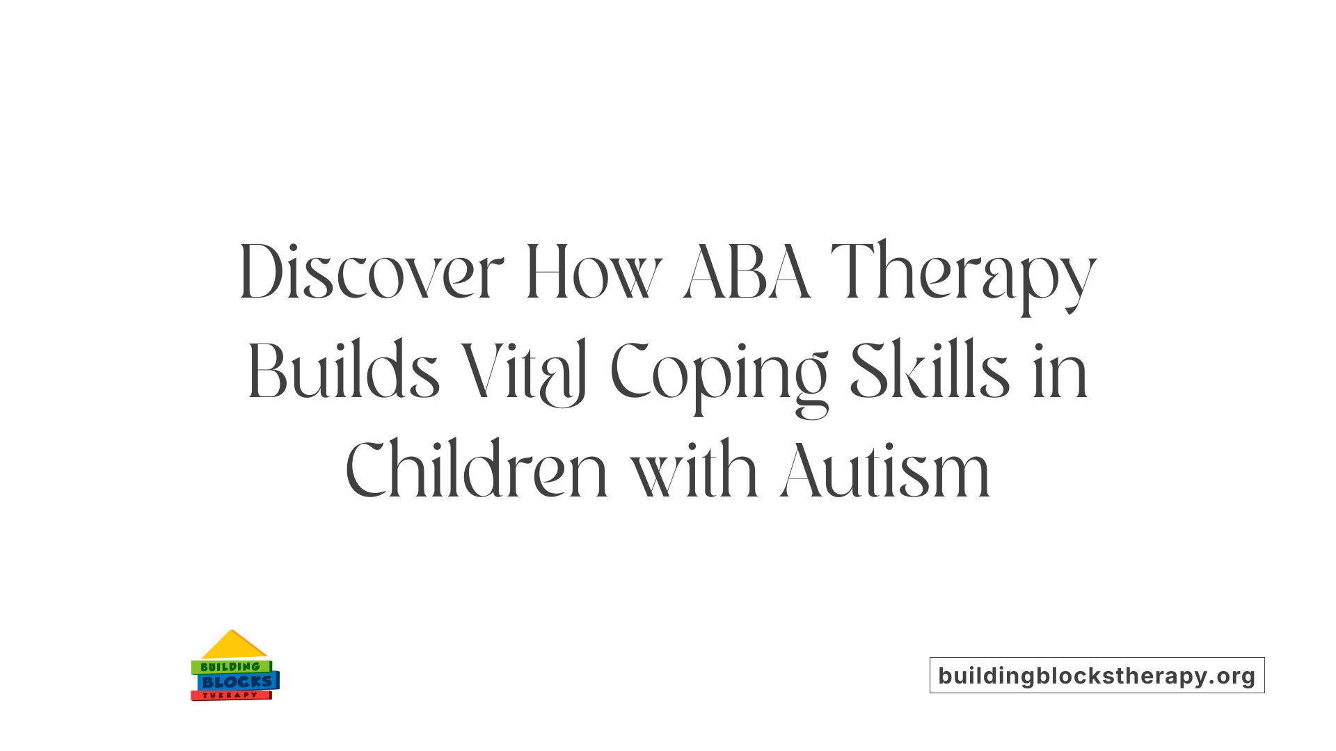 Discover How ABA Therapy Builds Vital Coping Skills in Children with Autism