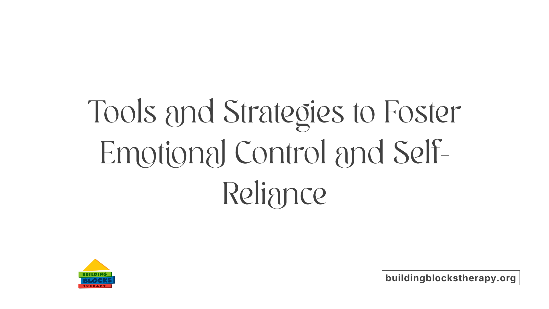 Tools and Strategies to Foster Emotional Control and Self-Reliance