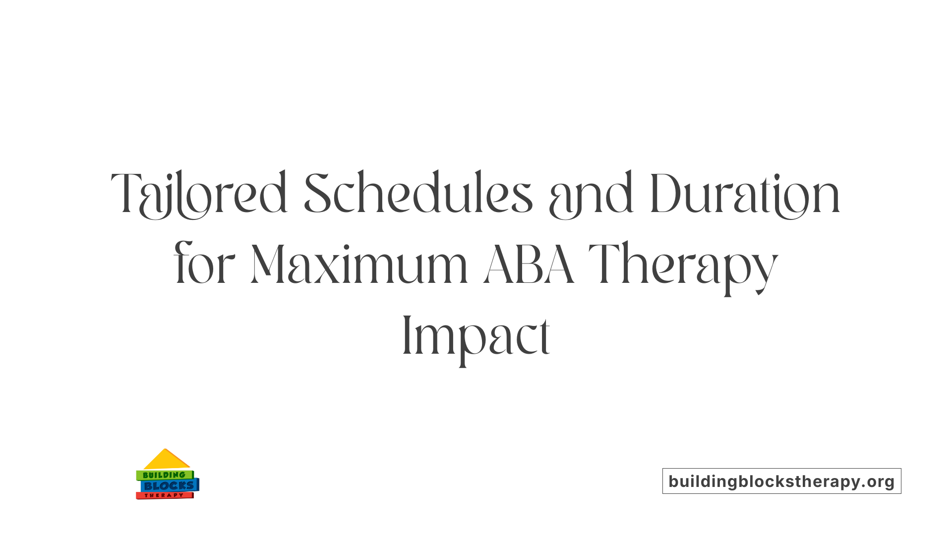 Tailored Schedules and Duration for Maximum ABA Therapy Impact