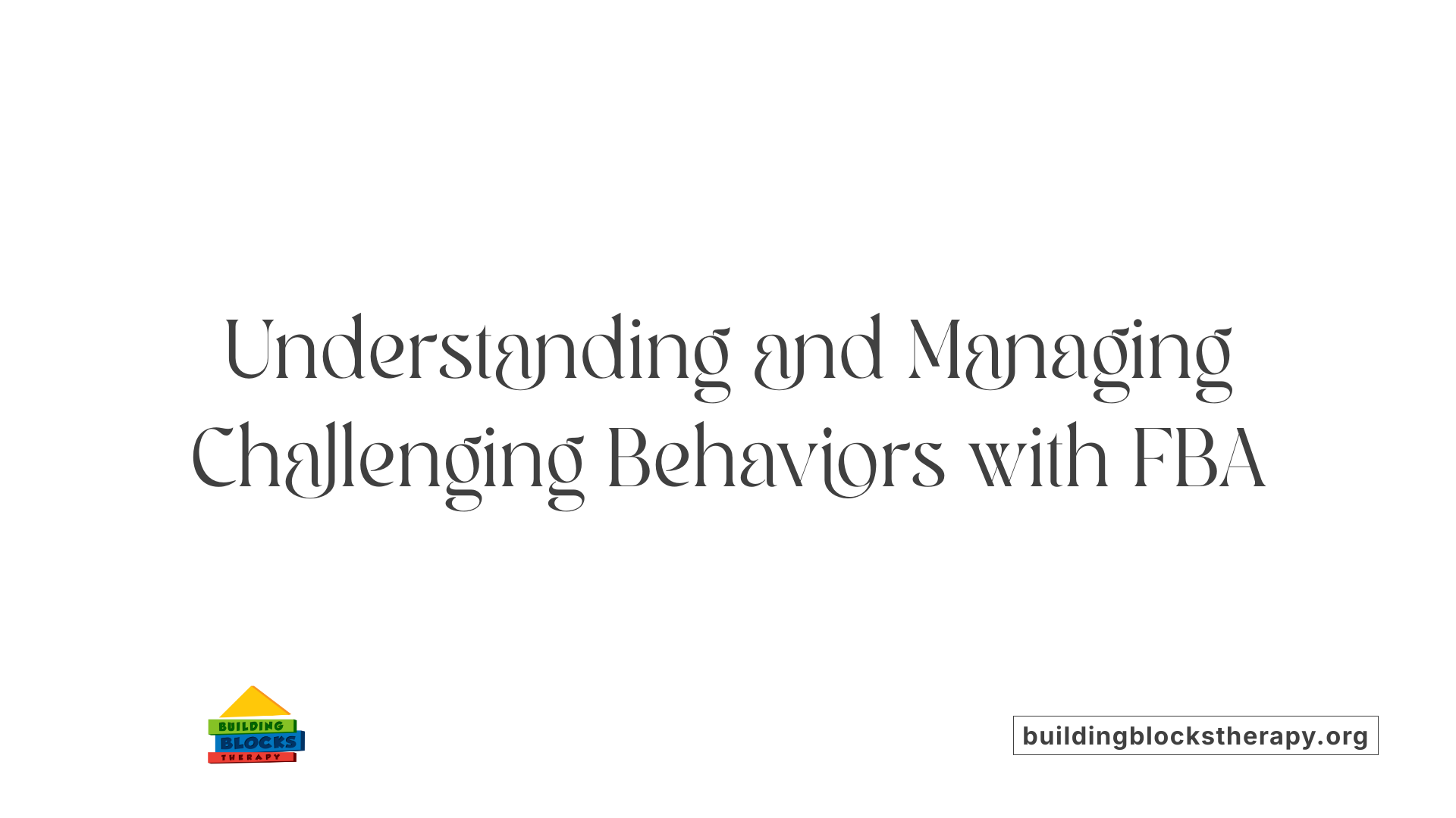 Understanding and Managing Challenging Behaviors with FBA