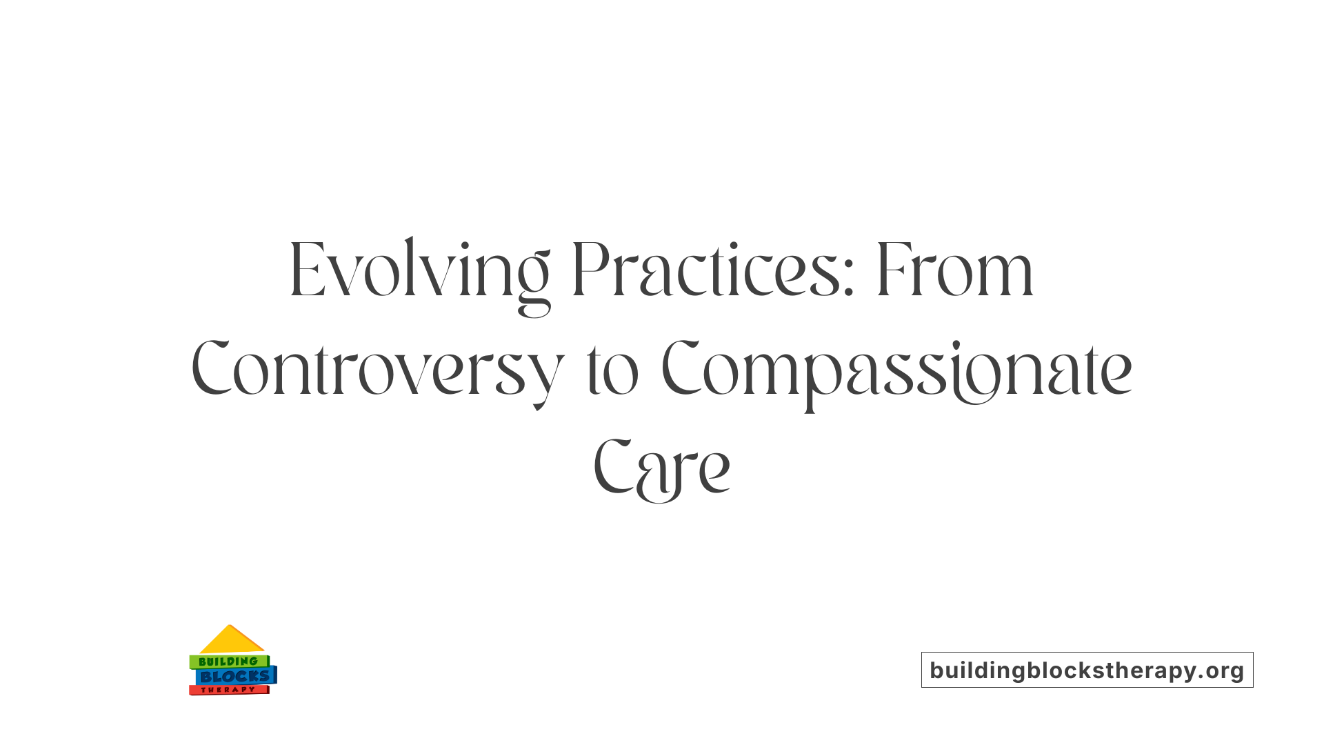Evolving Practices: From Controversy to Compassionate Care