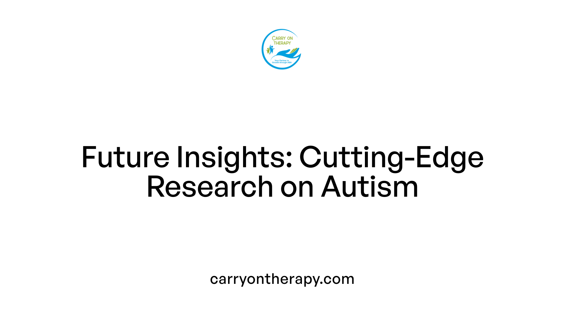 Future Insights: Cutting-Edge Research on Autism