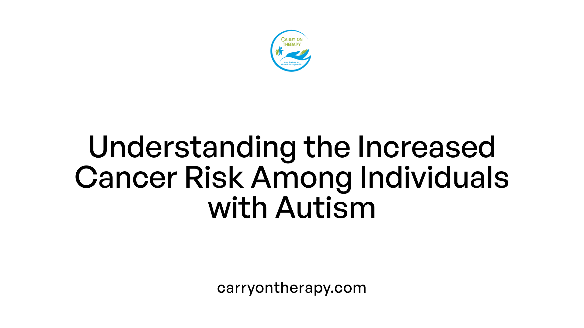 Understanding the Increased Cancer Risk Among Individuals with Autism