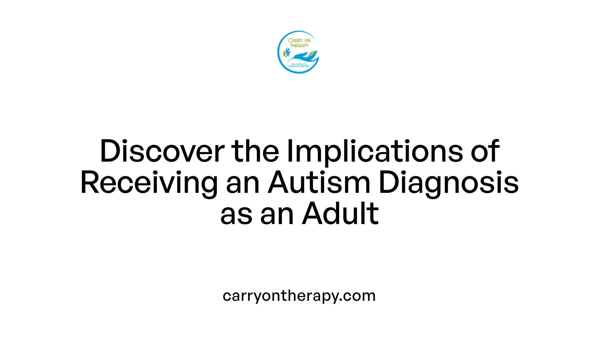 Discover the Implications of Receiving an Autism Diagnosis as an Adult