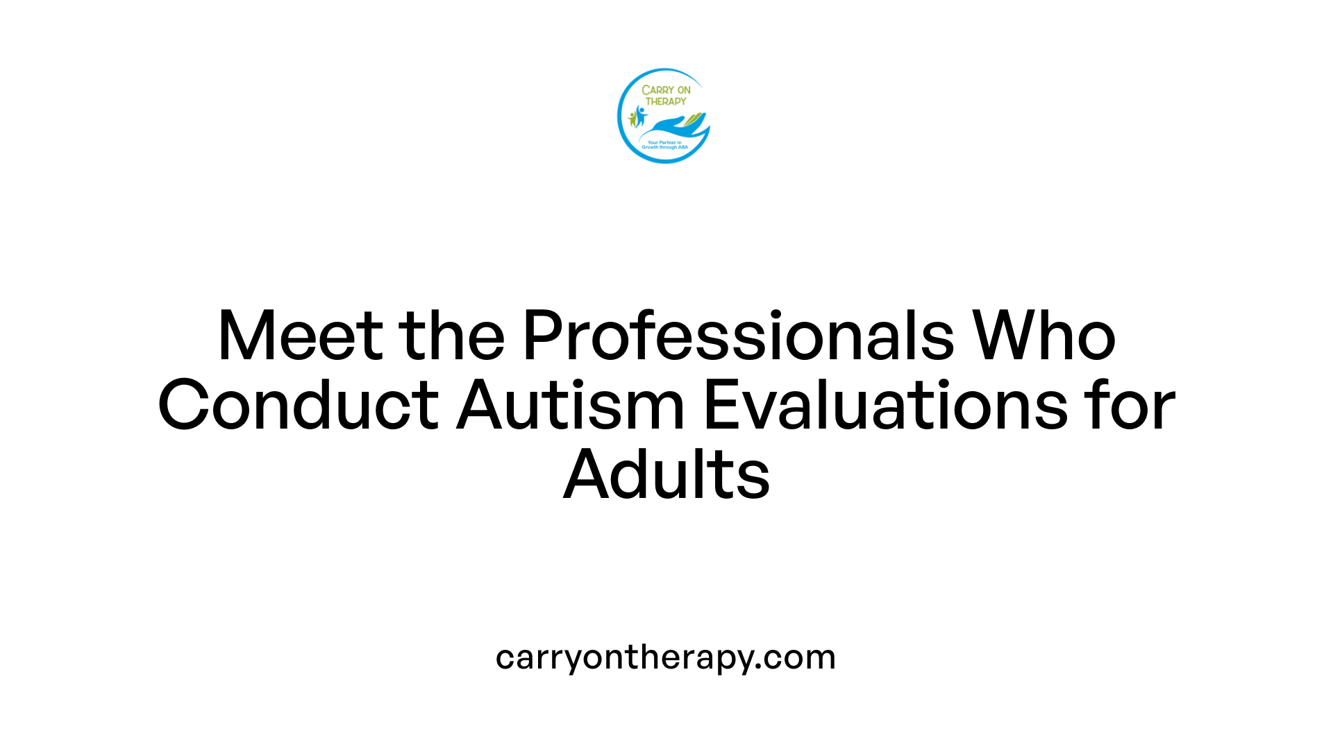 Meet the Professionals Who Conduct Autism Evaluations for Adults