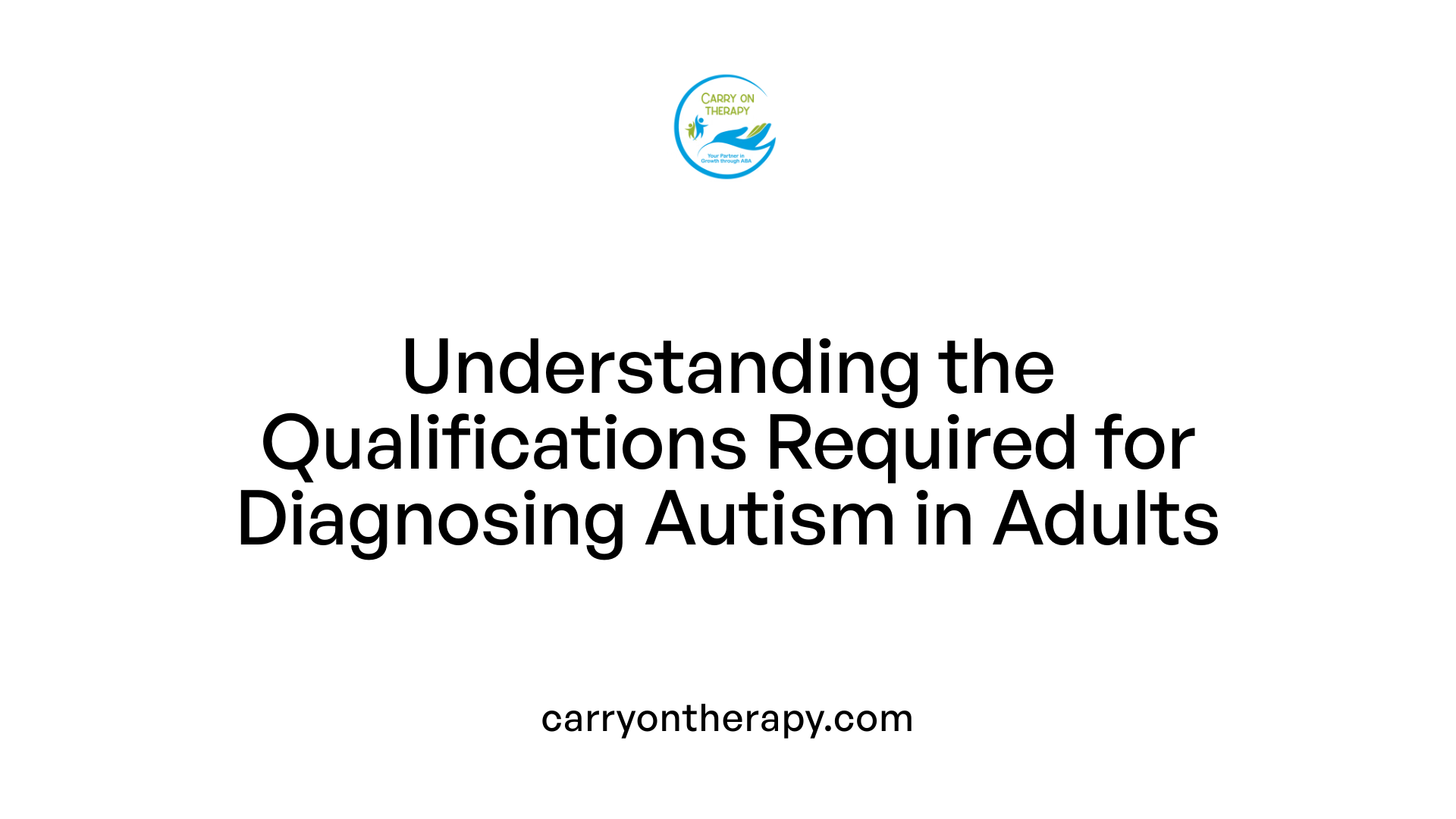 Understanding the Qualifications Required for Diagnosing Autism in Adults
