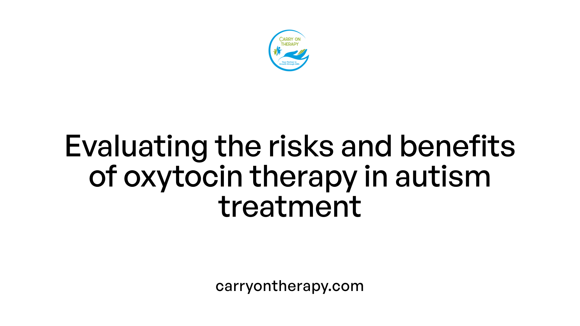 Evaluating the risks and benefits of oxytocin therapy in autism treatment