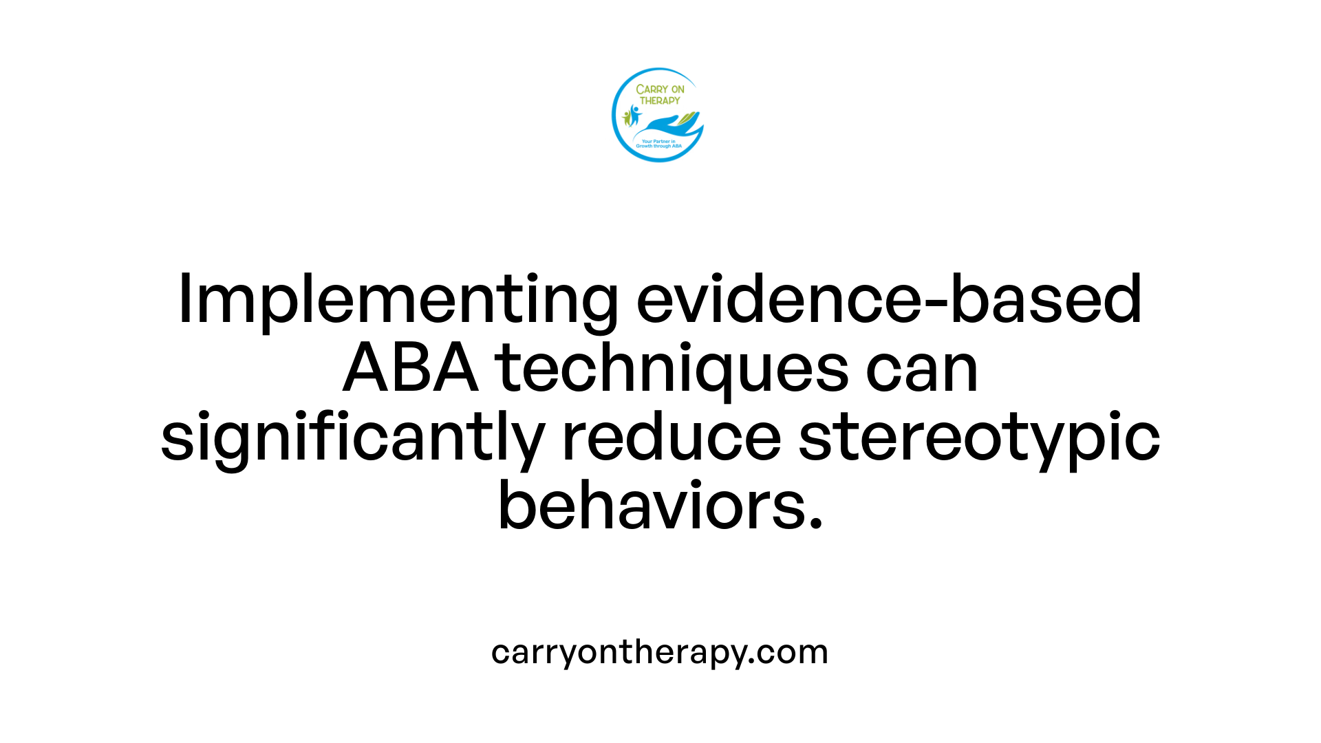 Implementing evidence-based ABA techniques can significantly reduce stereotypic behaviors.