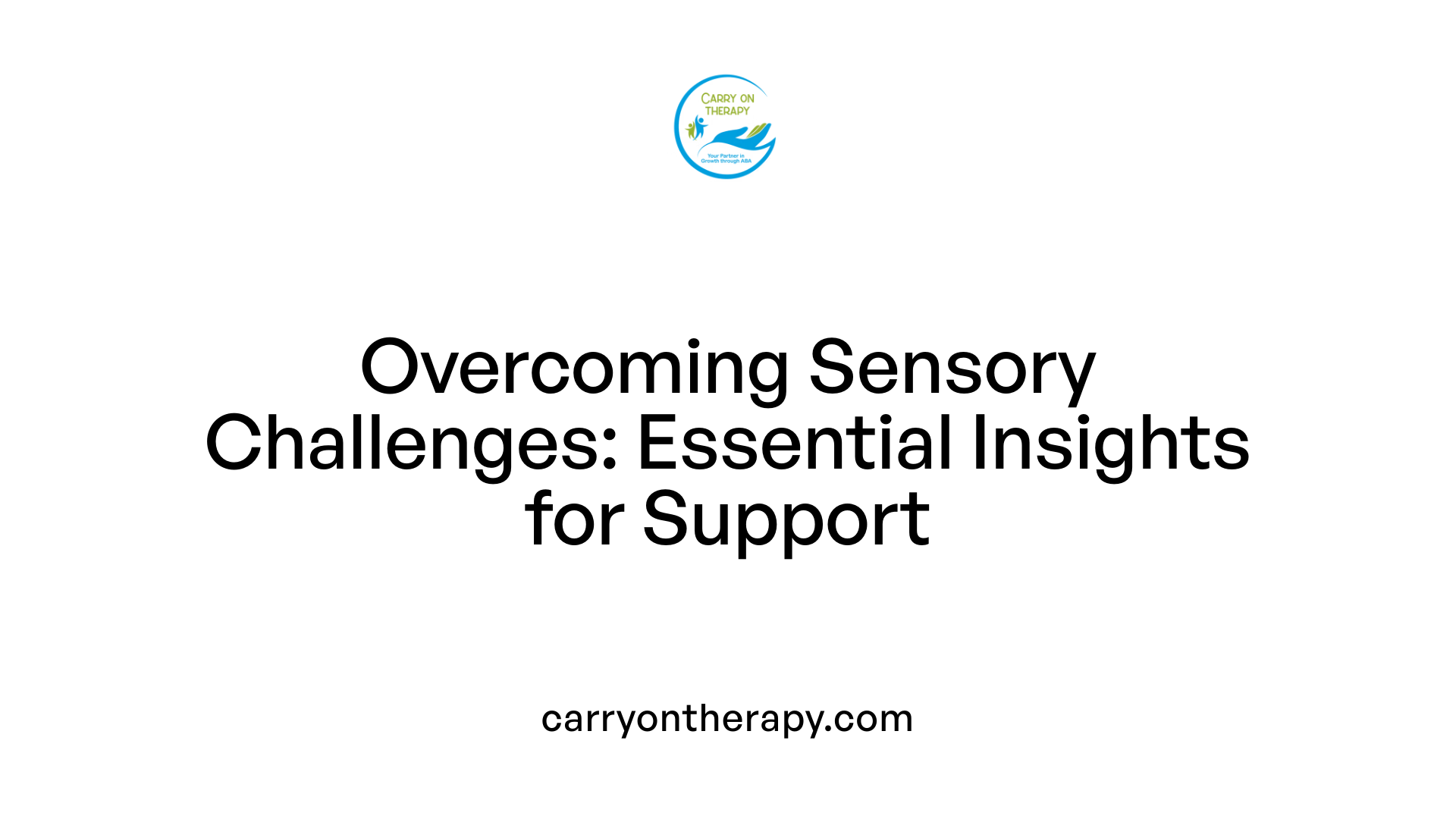 Overcoming Sensory Challenges: Essential Insights for Support