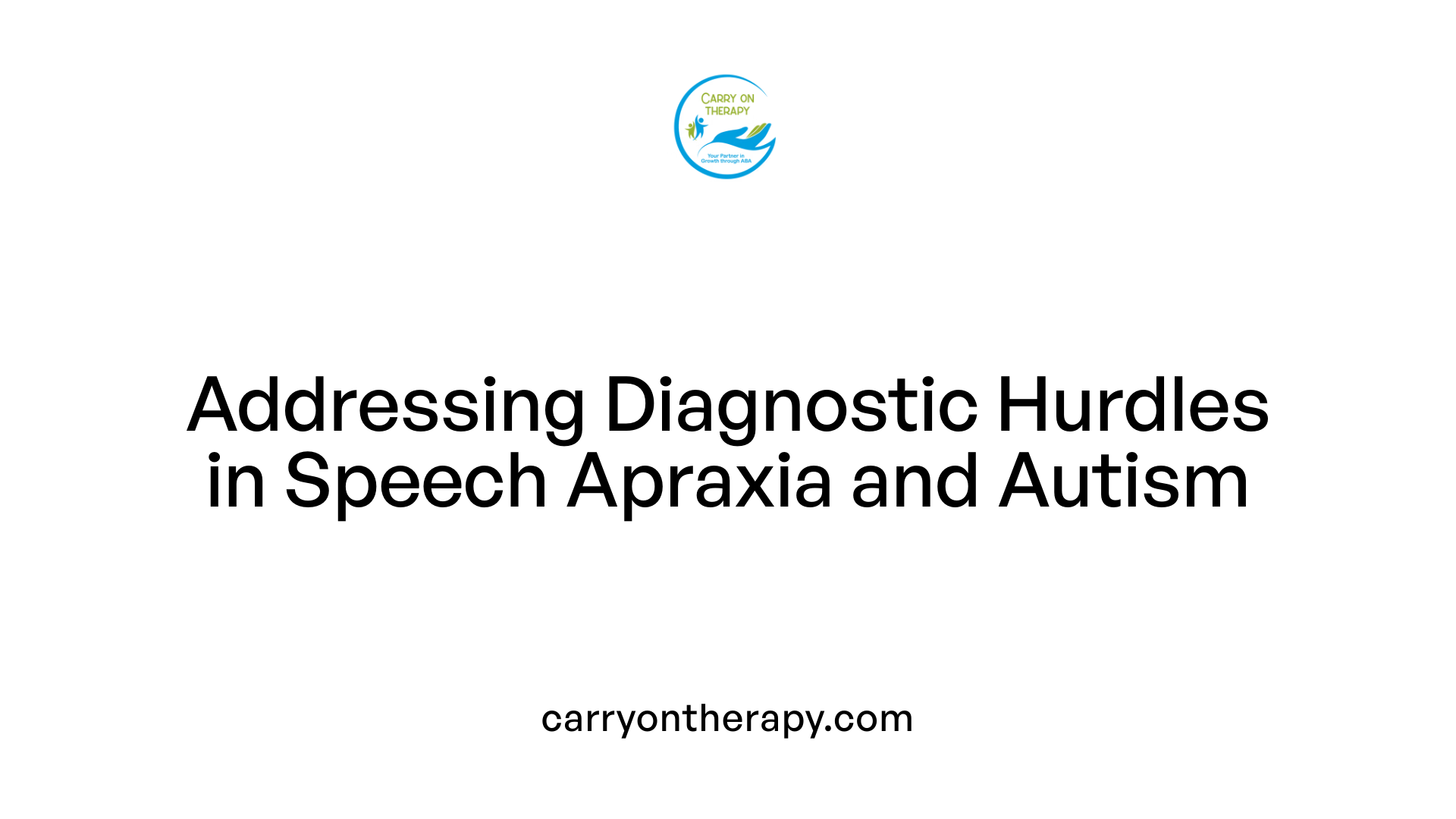 Addressing Diagnostic Hurdles in Speech Apraxia and Autism