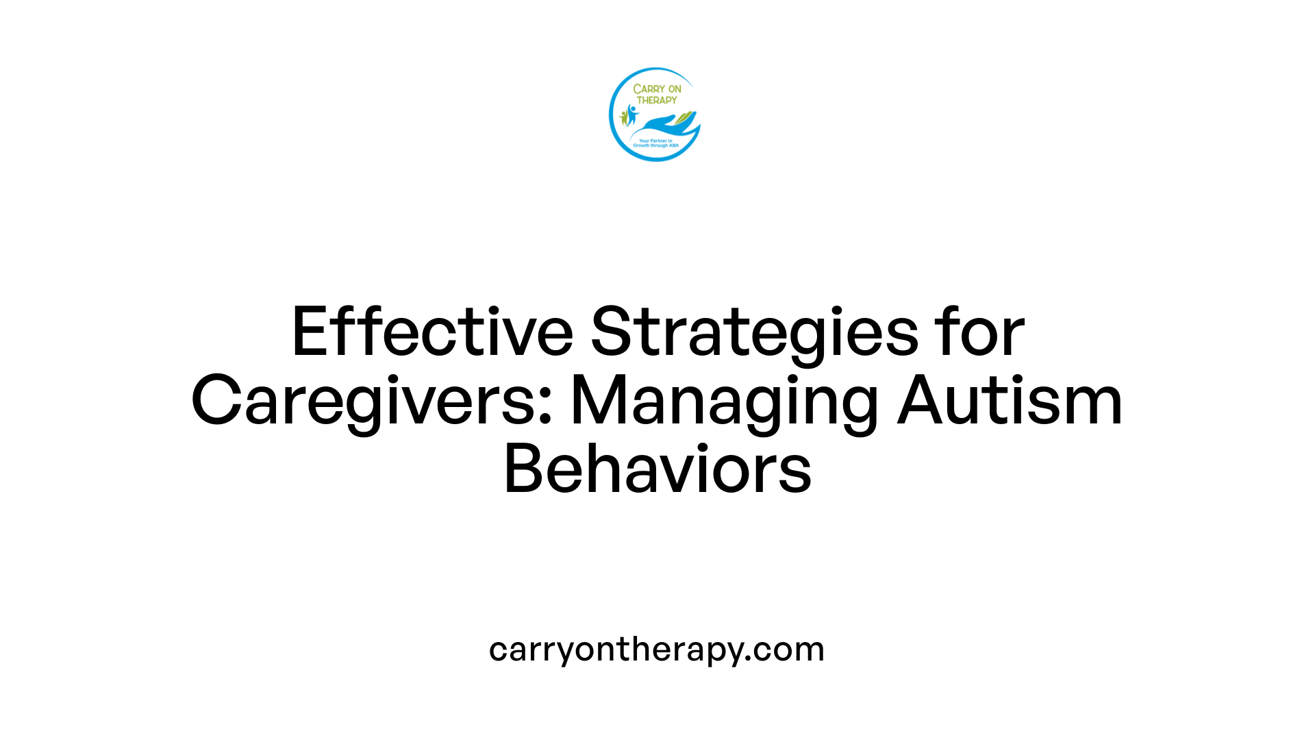 Effective Strategies for Caregivers: Managing Autism Behaviors