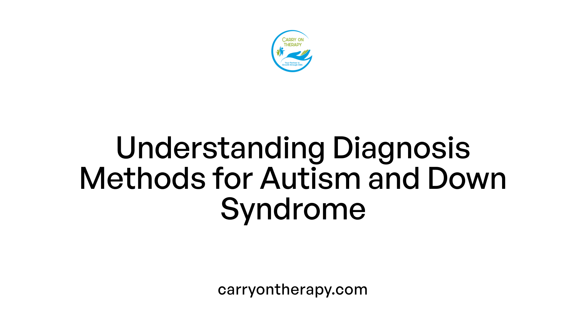 Understanding Diagnosis Methods for Autism and Down Syndrome
