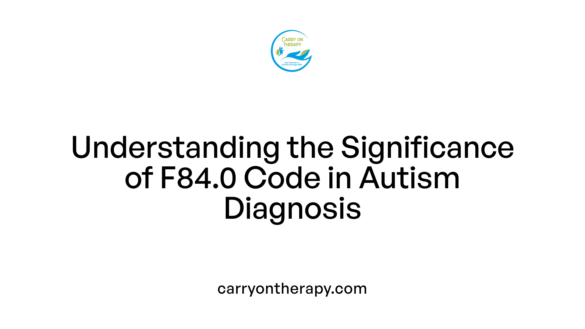 Understanding the Significance of F84.0 Code in Autism Diagnosis