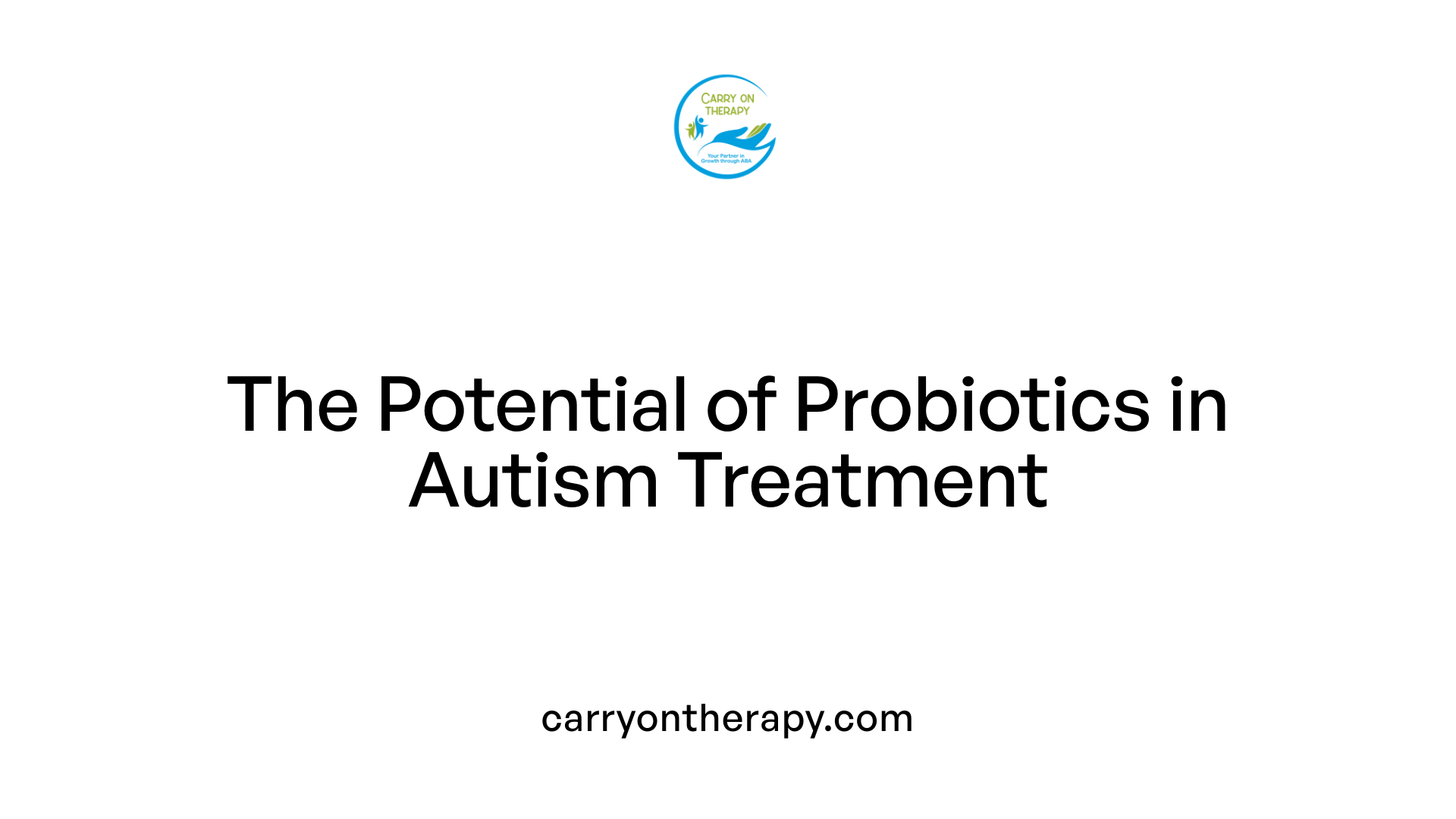 The Potential of Probiotics in Autism Treatment
