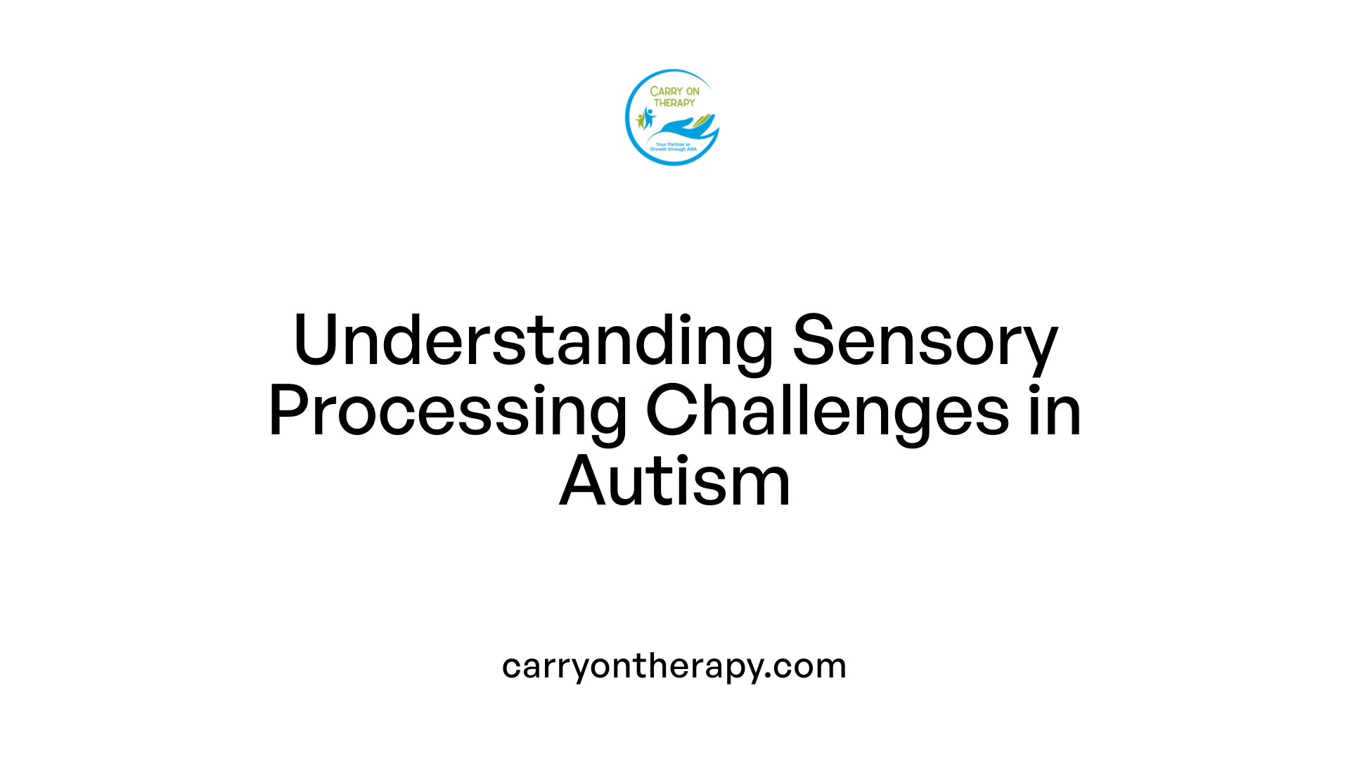 Understanding Sensory Processing Challenges in Autism