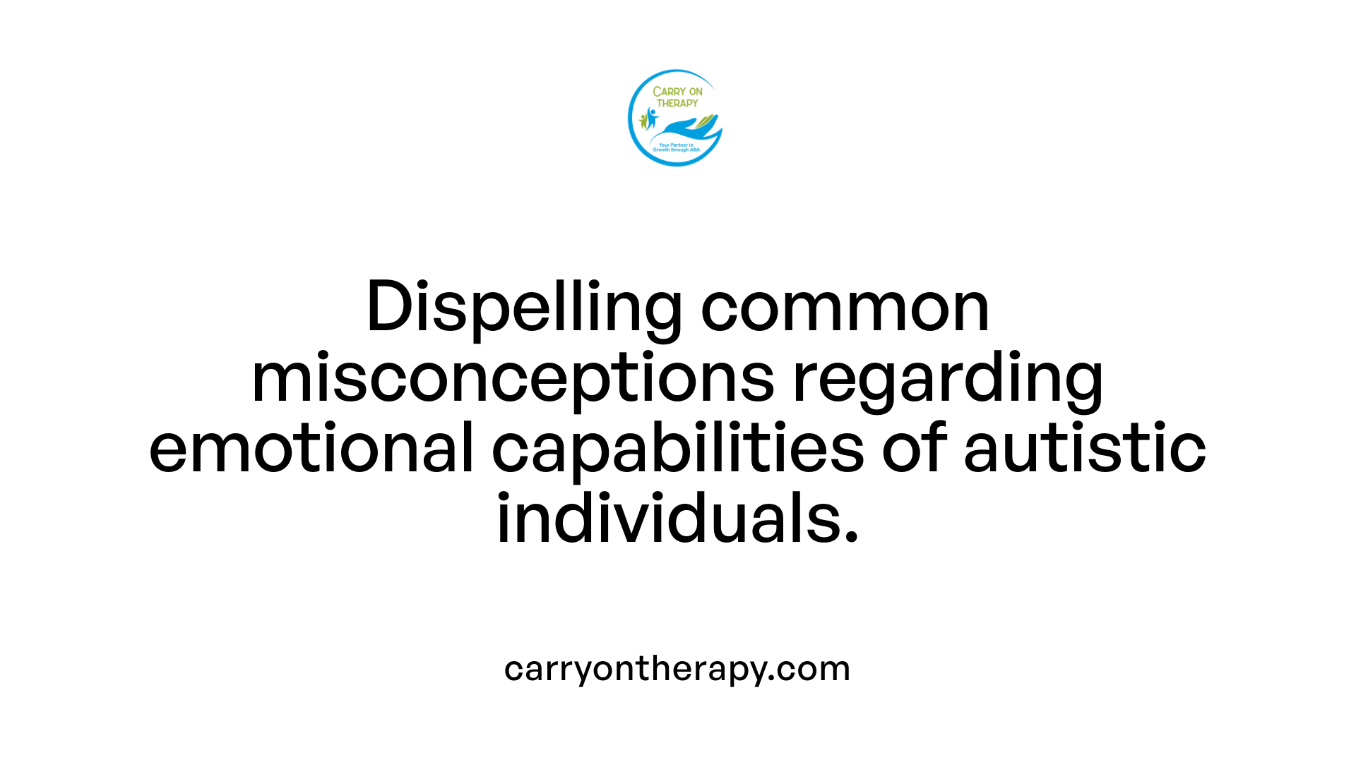 Dispelling common misconceptions regarding emotional capabilities of autistic individuals.