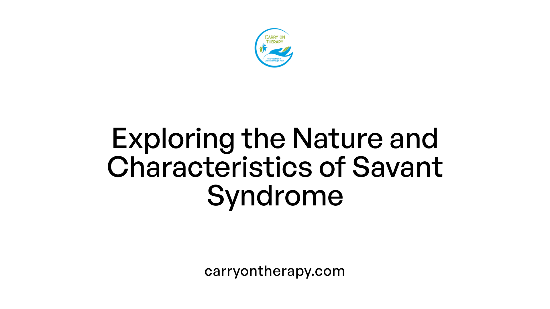 Exploring the Nature and Characteristics of Savant Syndrome