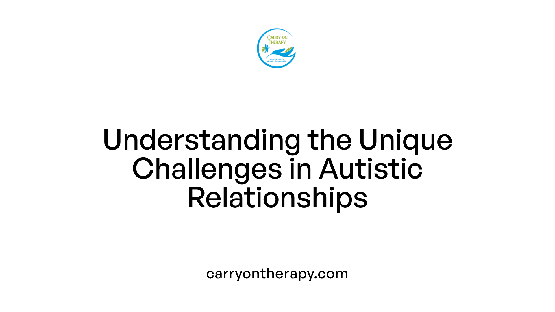 Understanding the Unique Challenges in Autistic Relationships