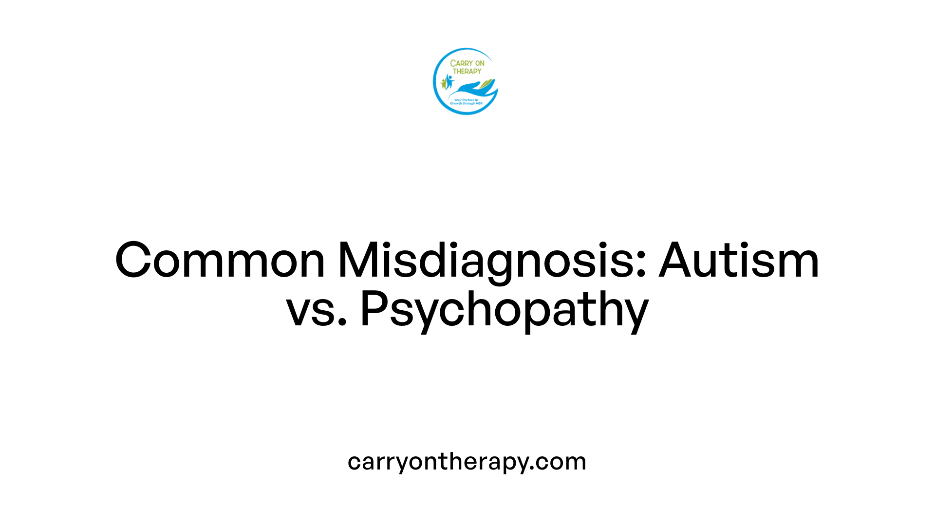 Common Misdiagnosis: Autism vs. Psychopathy