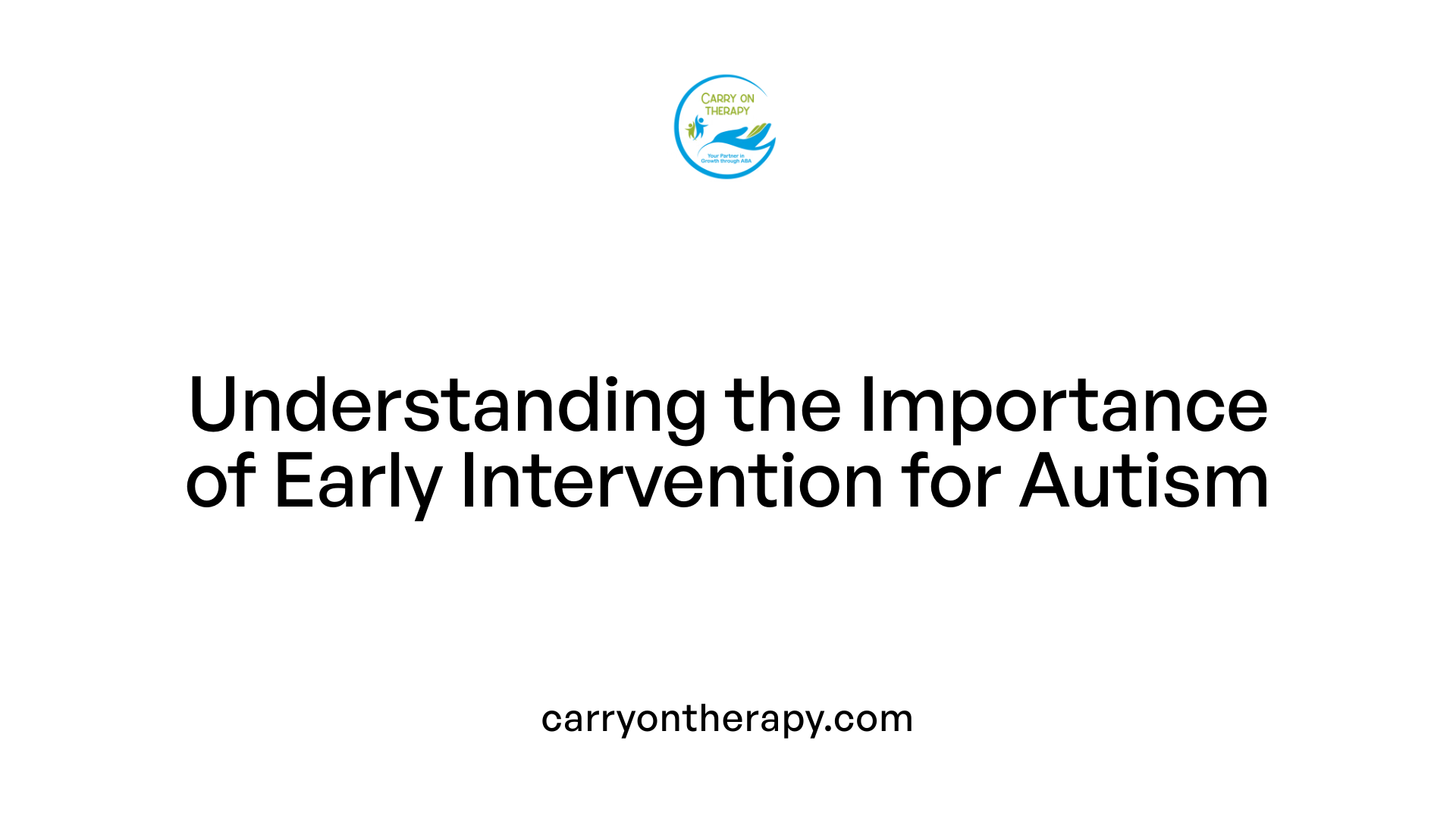Understanding the Importance of Early Intervention for Autism