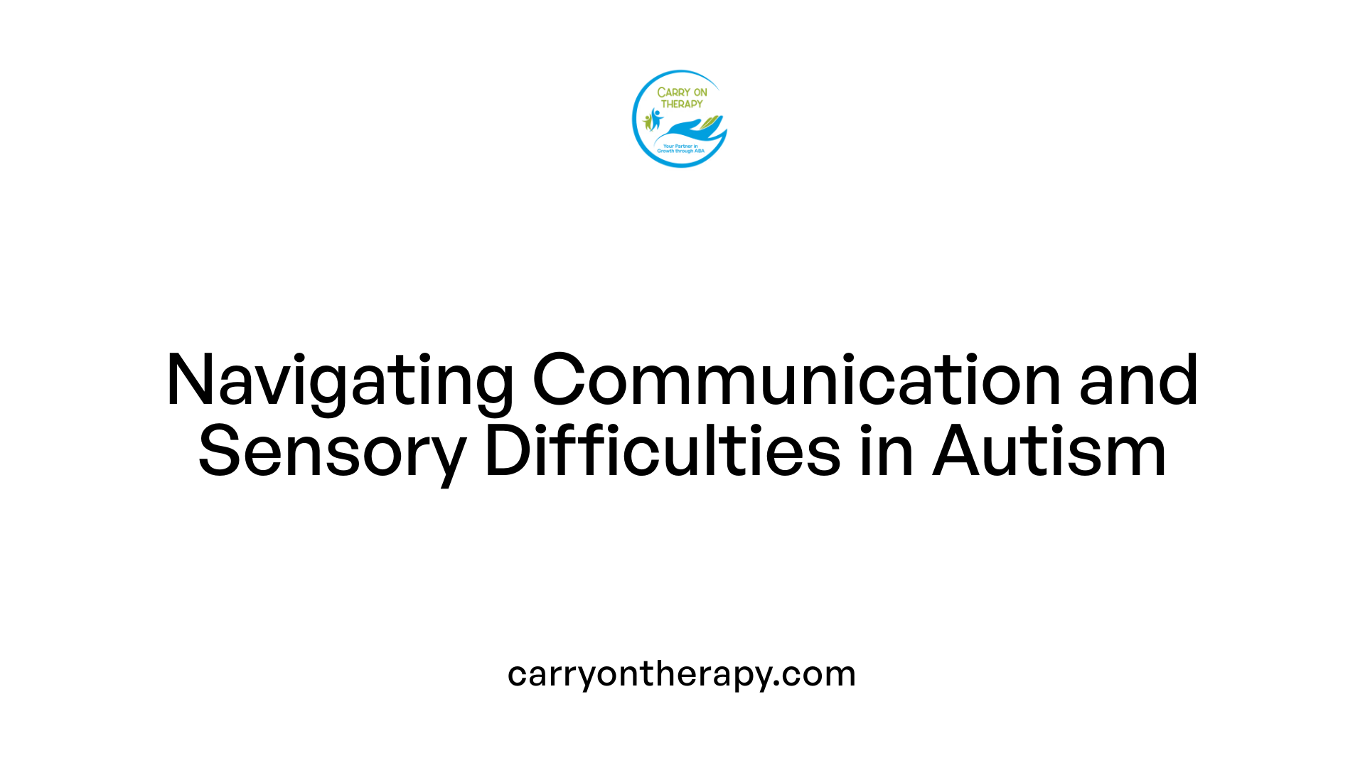 Navigating Communication and Sensory Difficulties in Autism