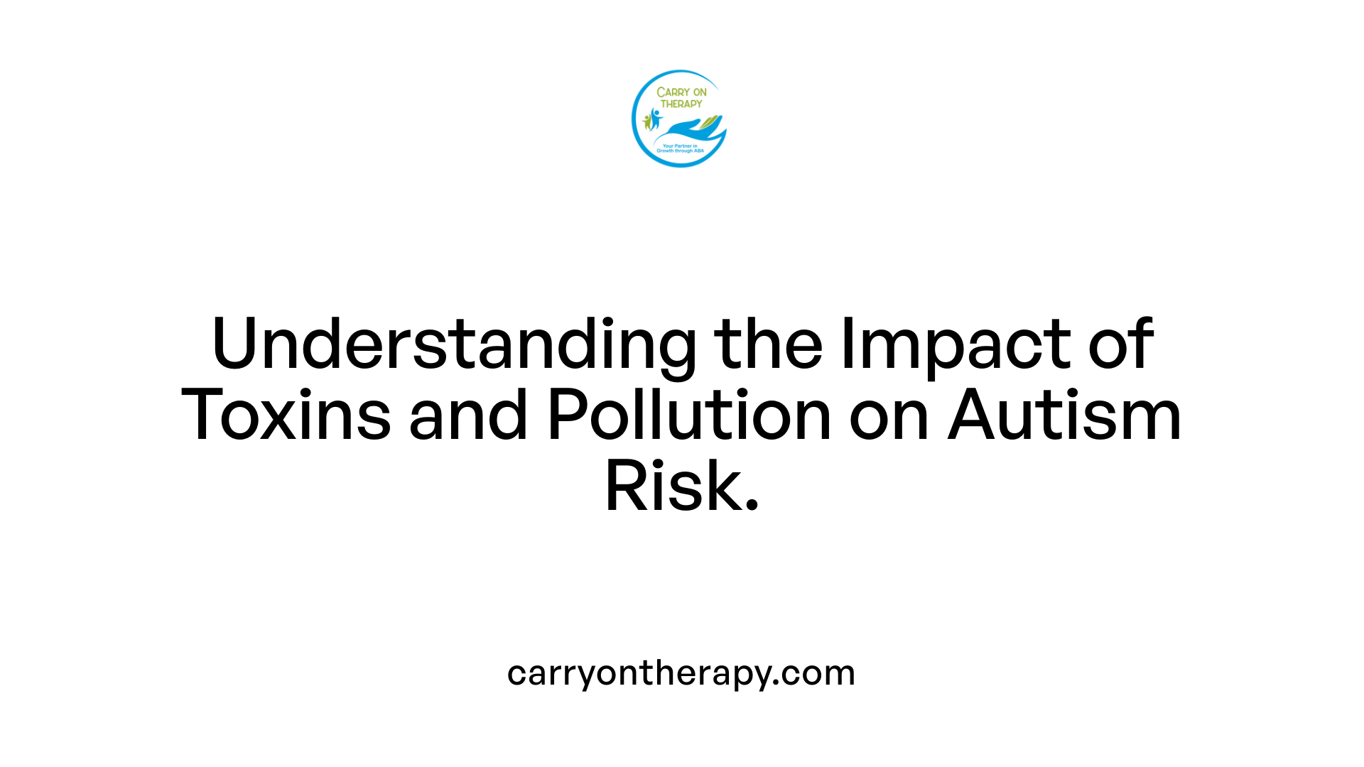 Understanding the Impact of Toxins and Pollution on Autism Risk.