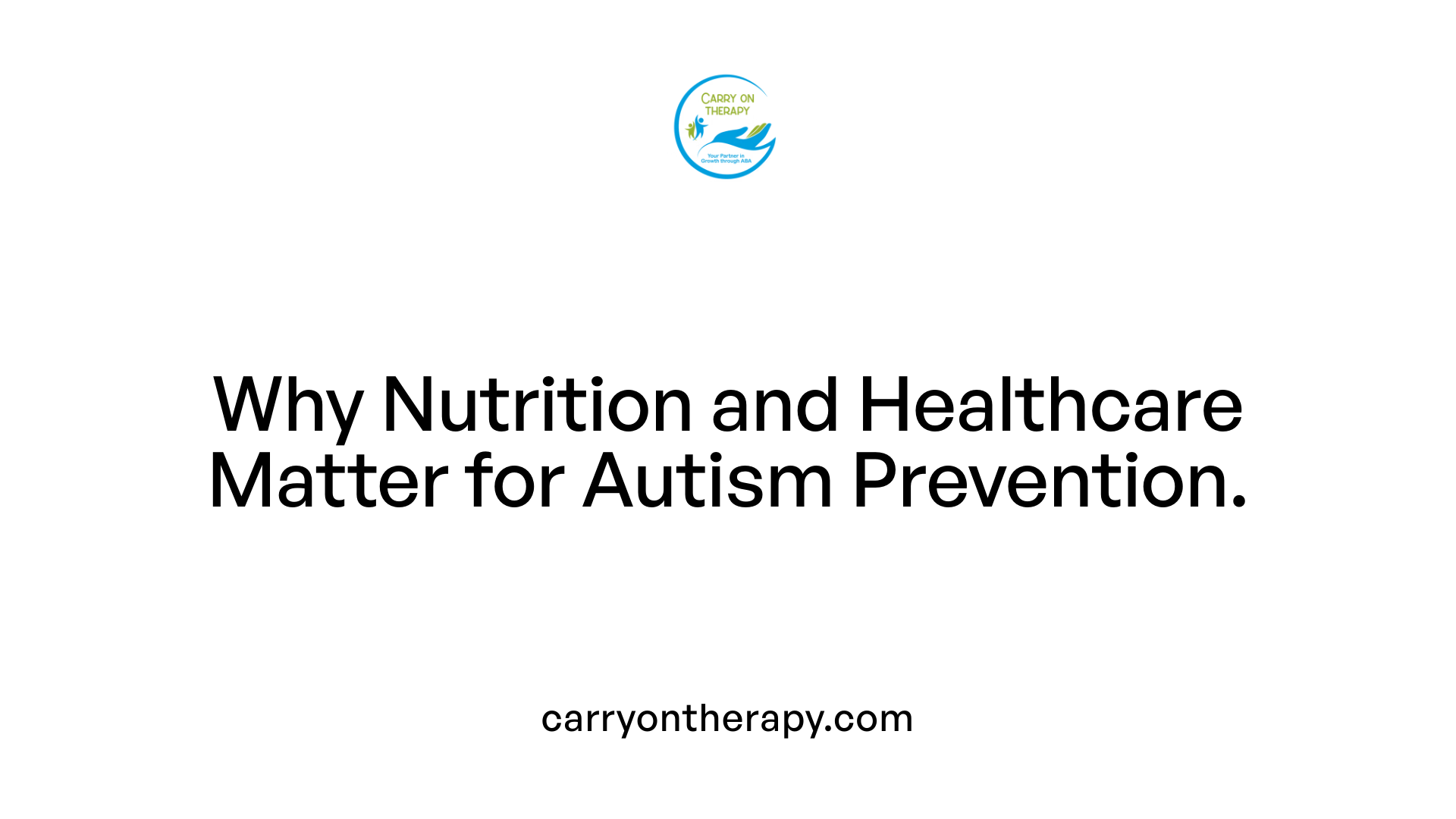 Why Nutrition and Healthcare Matter for Autism Prevention.