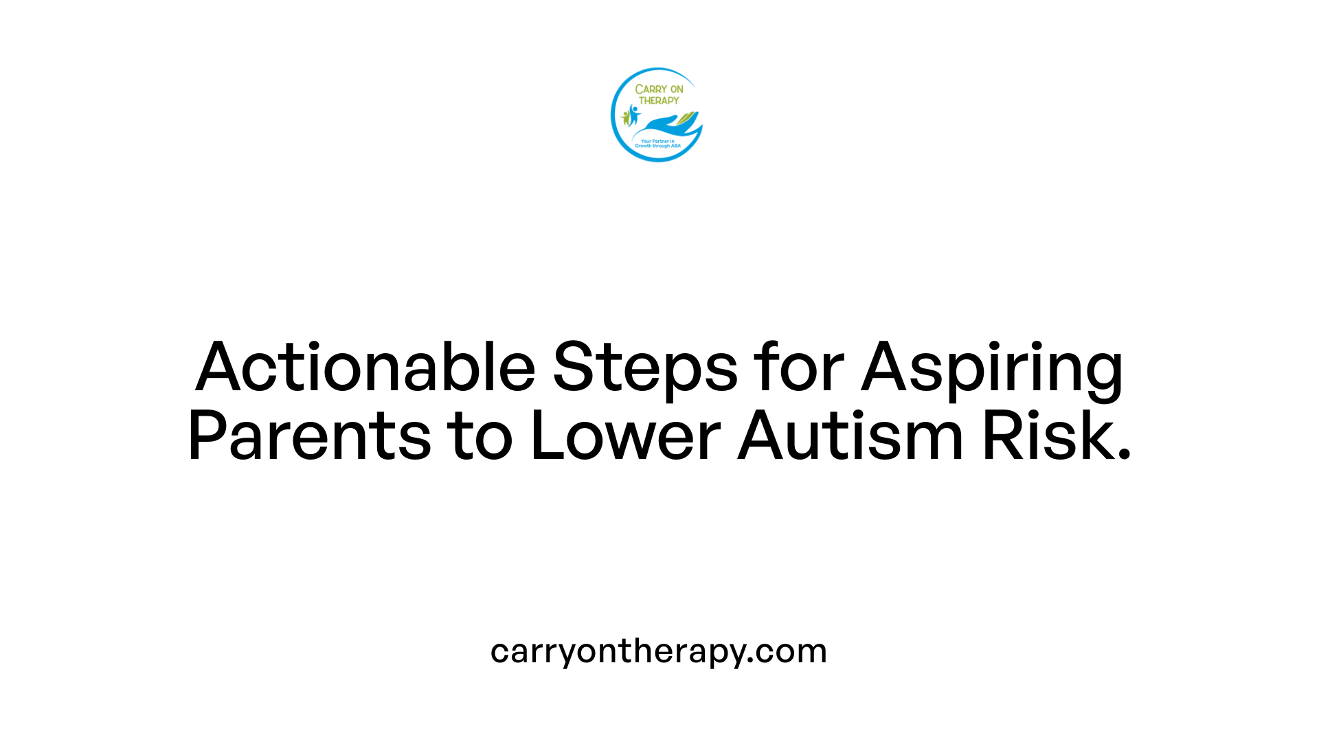 Actionable Steps for Aspiring Parents to Lower Autism Risk.