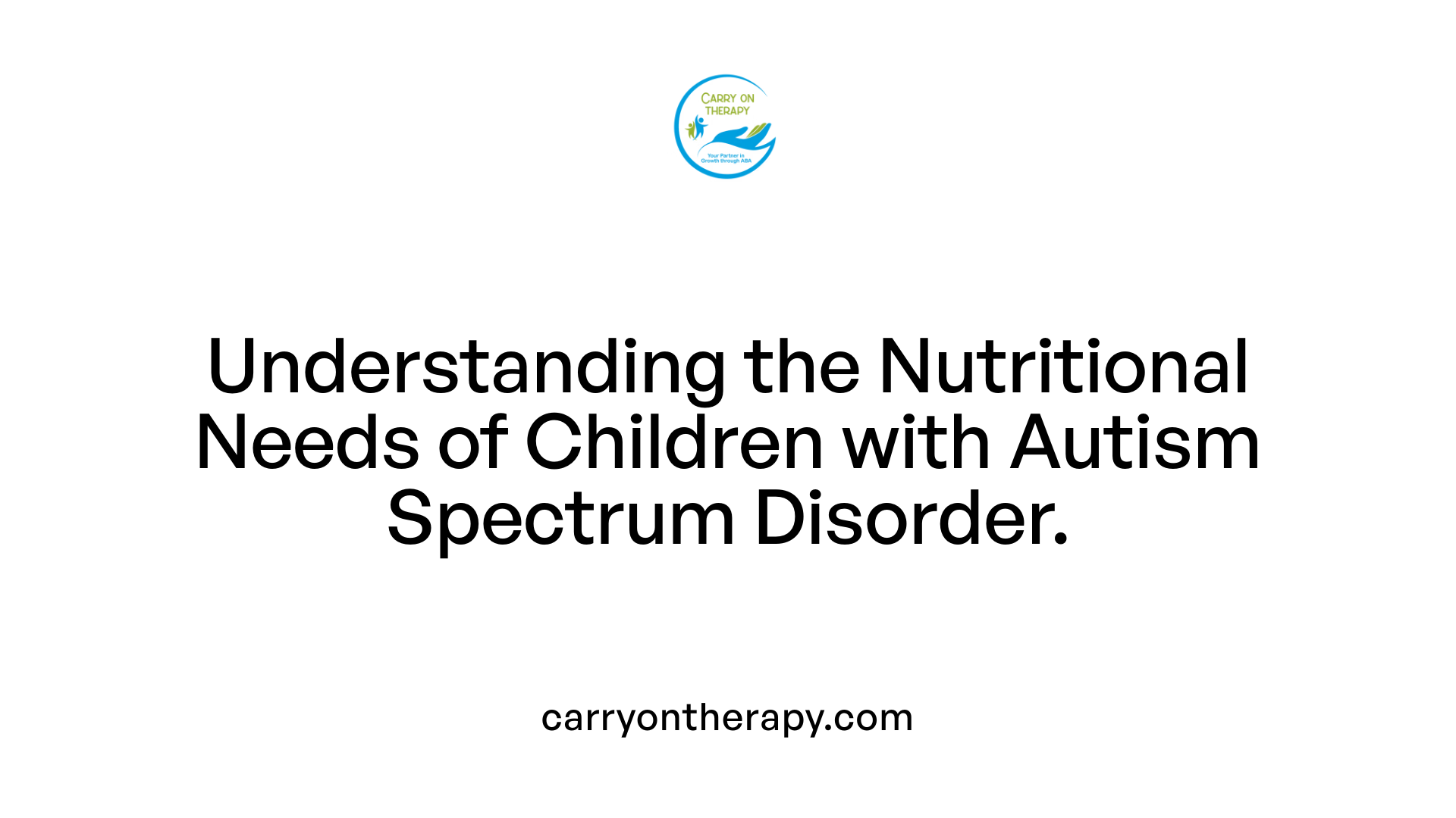 Understanding the Nutritional Needs of Children with Autism Spectrum Disorder.