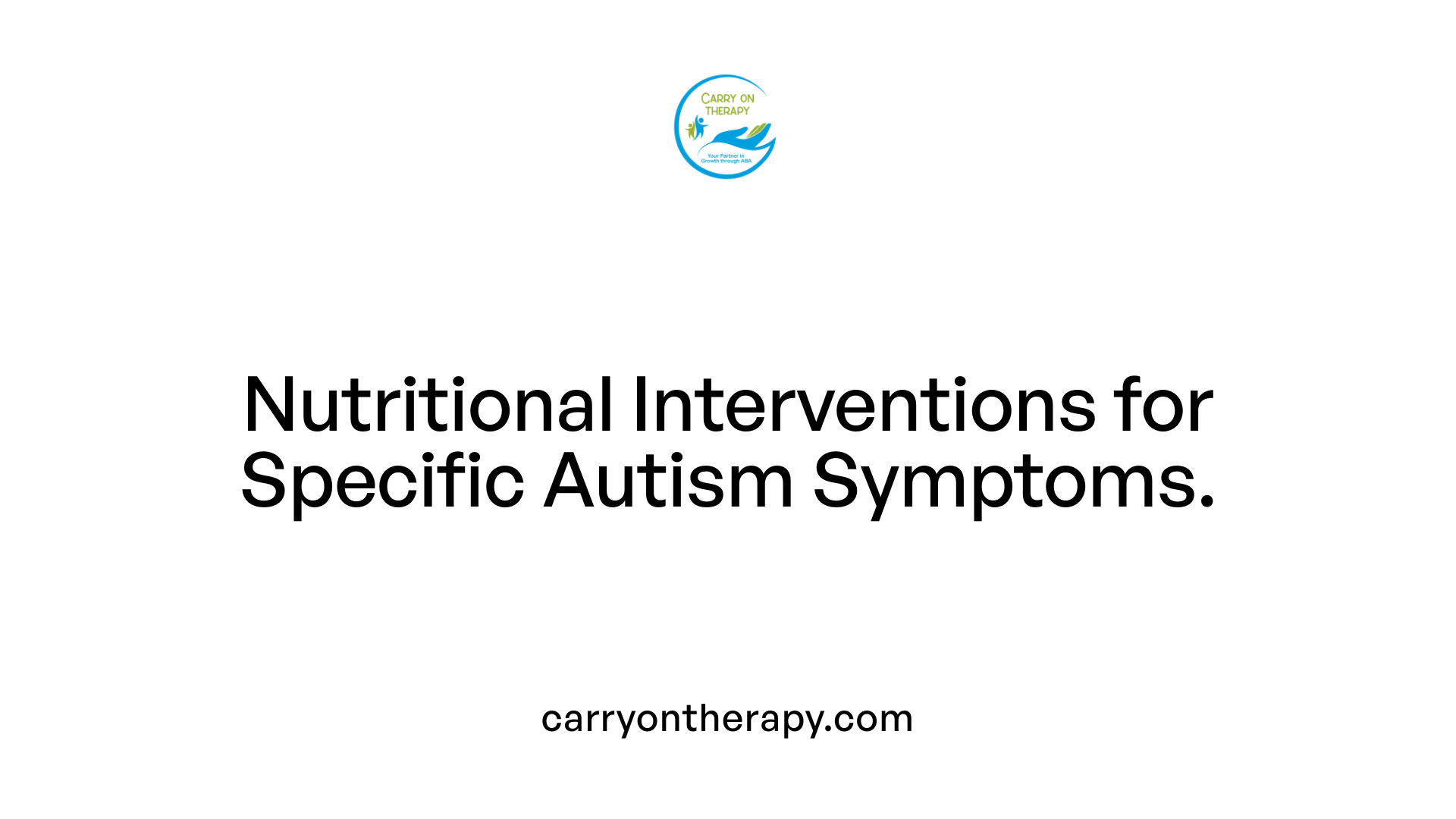 Nutritional Interventions for Specific Autism Symptoms.