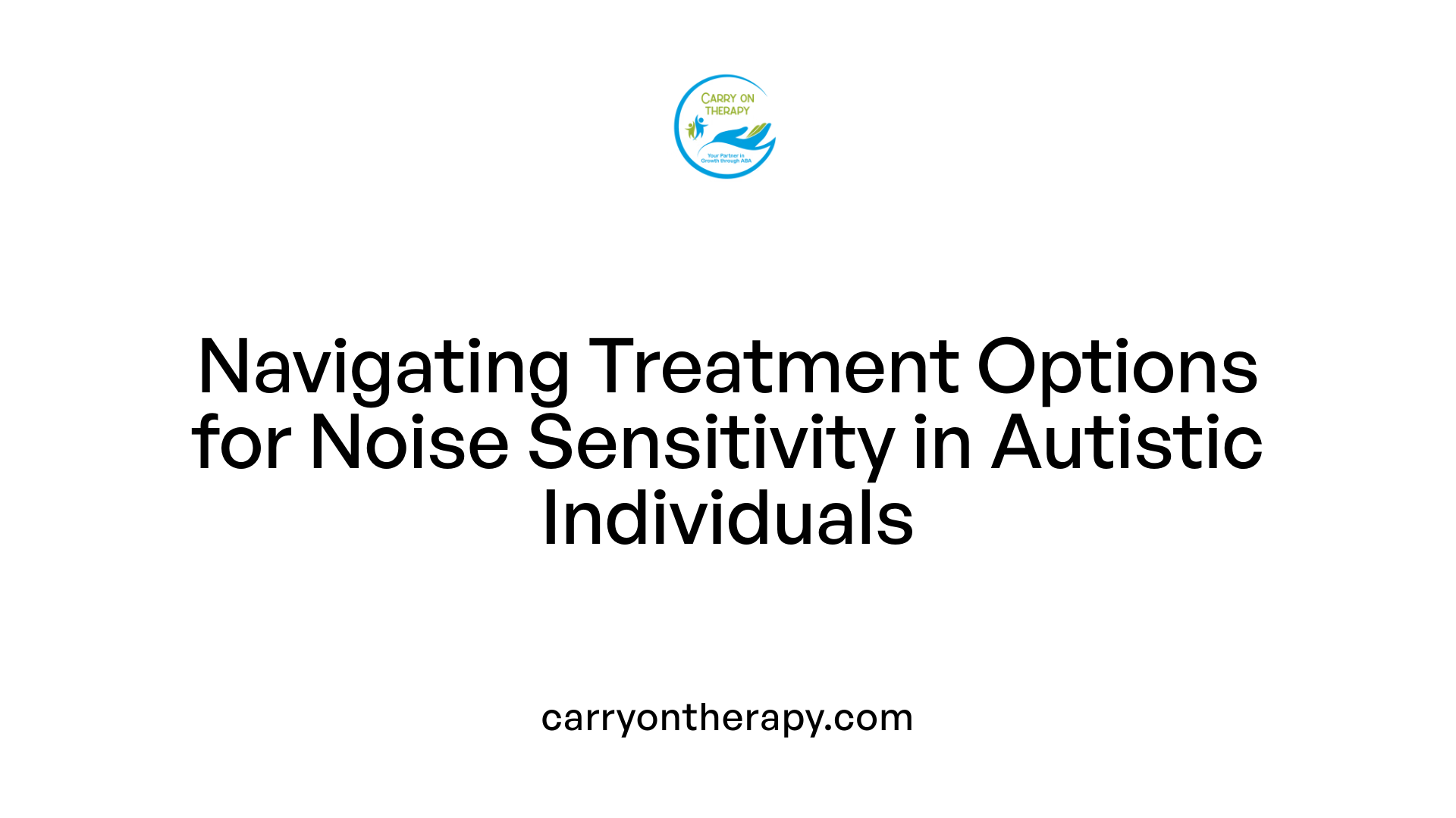 Navigating Treatment Options for Noise Sensitivity in Autistic Individuals